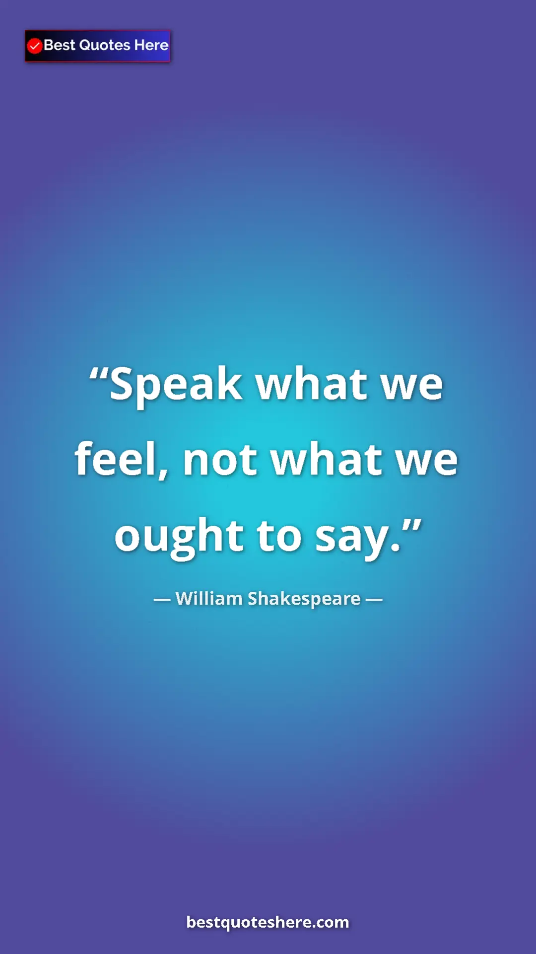 Pinterest quote poster by William Shakespeare: "Speak what we feel, not what we ought to say."