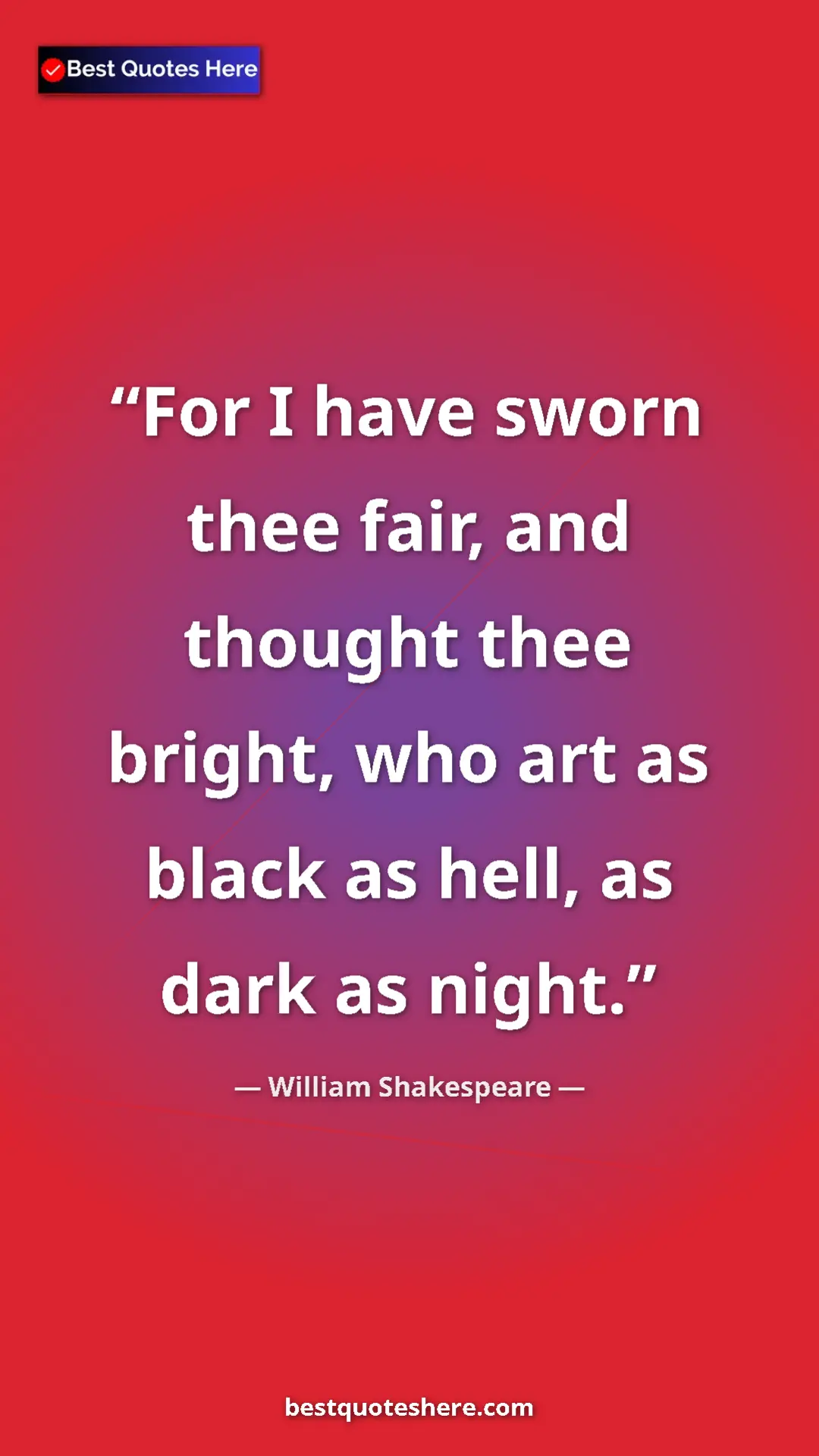 Pinterest quote poster by William Shakespeare: "For I have sworn thee fair, and thought thee bright, who..."