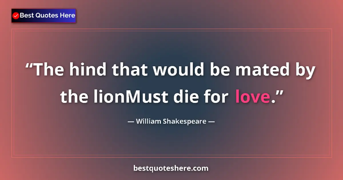 Image for the quote by William Shakespeare: The hind that would be mated by the lionMust die for love....