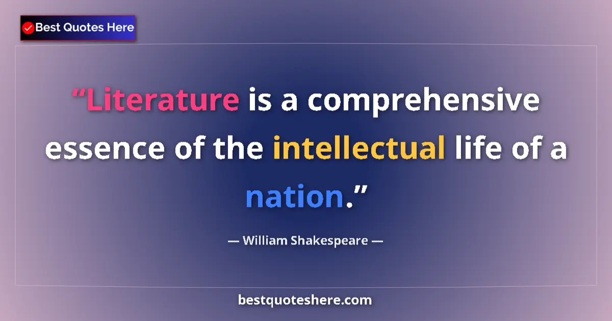 Quote by William Shakespeare: Literature is a comprehensive essence of the intel