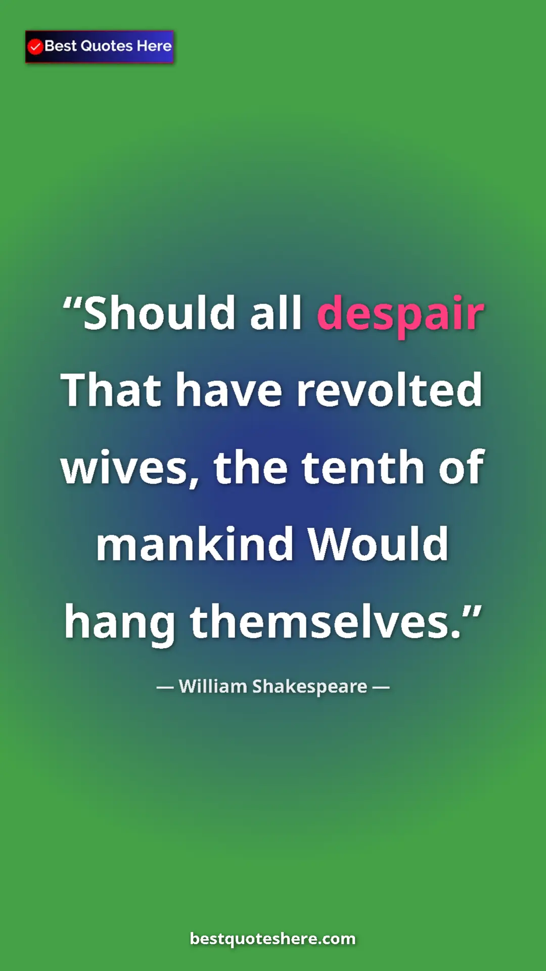 Pinterest quote poster by William Shakespeare: "Should all despair That have revolted wives, the tenth of..."
