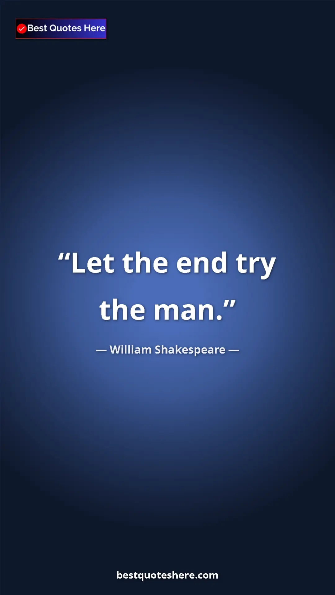 Pinterest quote poster by William Shakespeare: "Let the end try the man."
