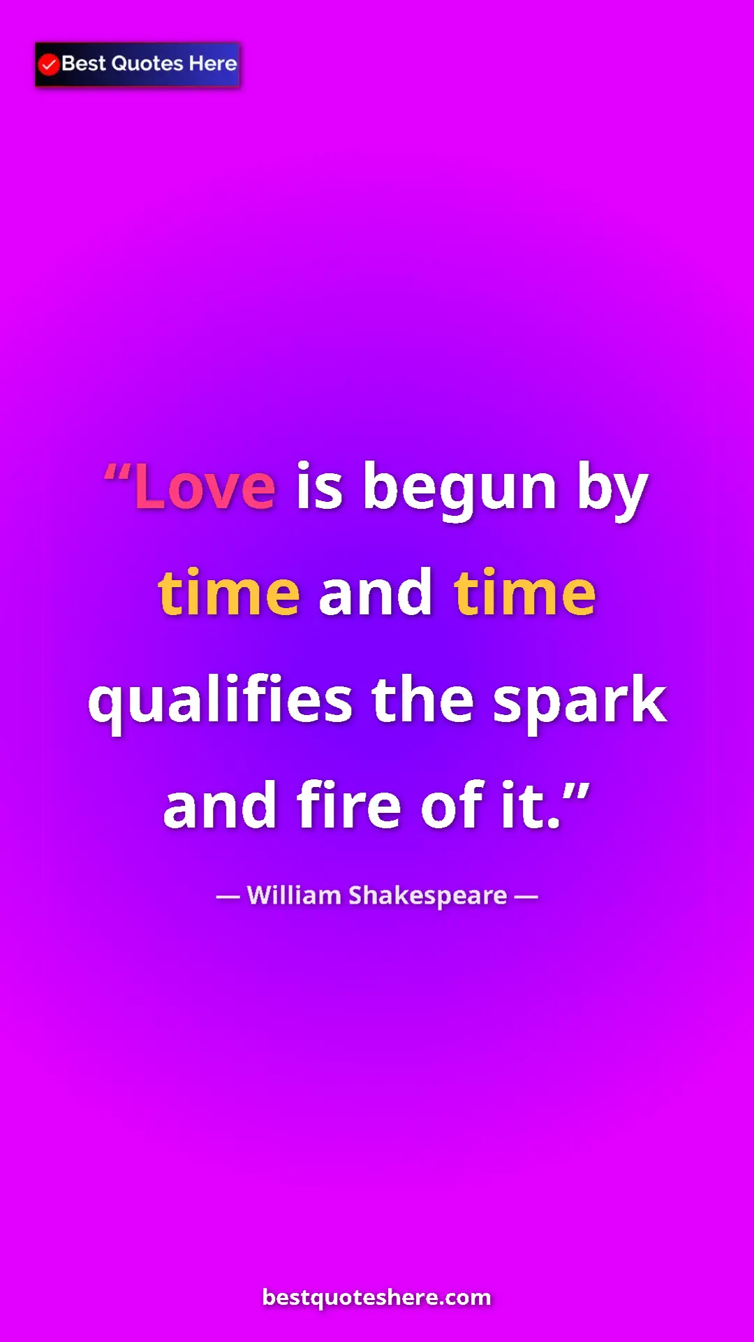 Pinterest quote poster by William Shakespeare: "Love is begun by time and time qualifies the spark and fire..."