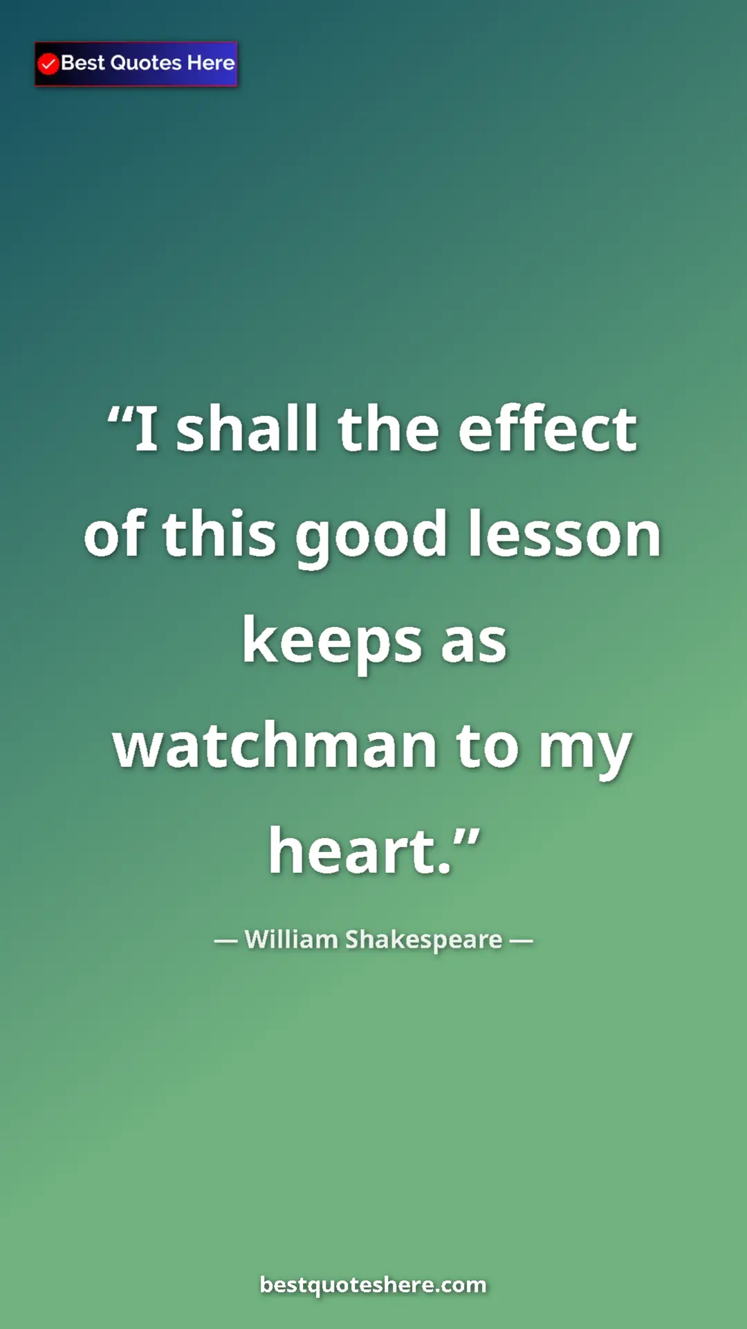 Pinterest quote poster by William Shakespeare: "I shall the effect of this good lesson keeps as watchman to..."