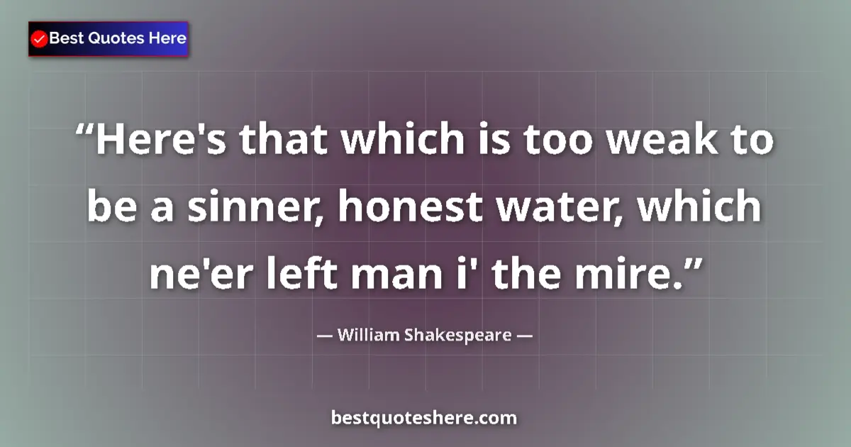 Quote by William Shakespeare: Here's that which is too weak to be a sinner, hone