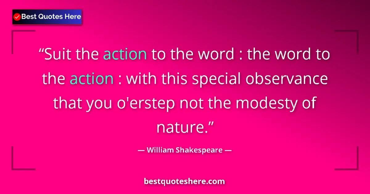 Quote by William Shakespeare: Suit the action to the word : the word to the acti