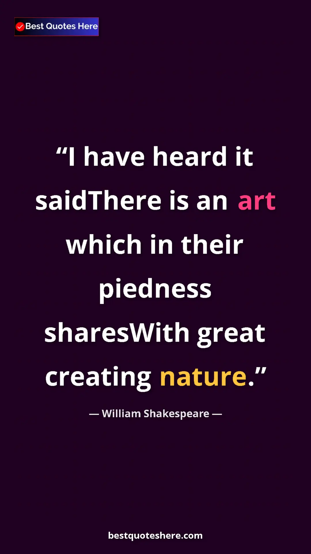 Pinterest quote poster by William Shakespeare: "I have heard it saidThere is an art which in their piedness..."