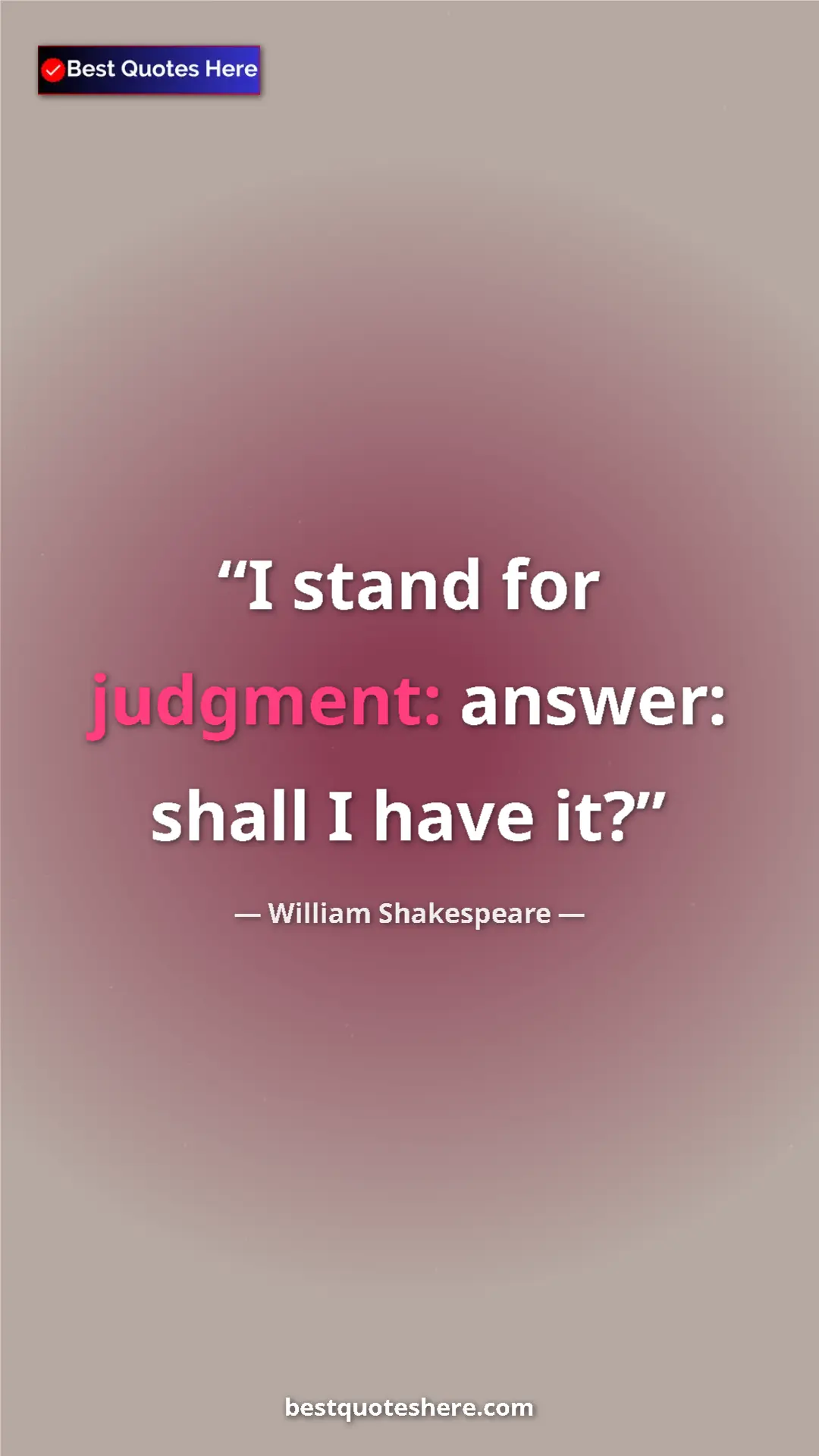 Pinterest quote poster by William Shakespeare: "I stand for judgment: answer: shall I have it?"