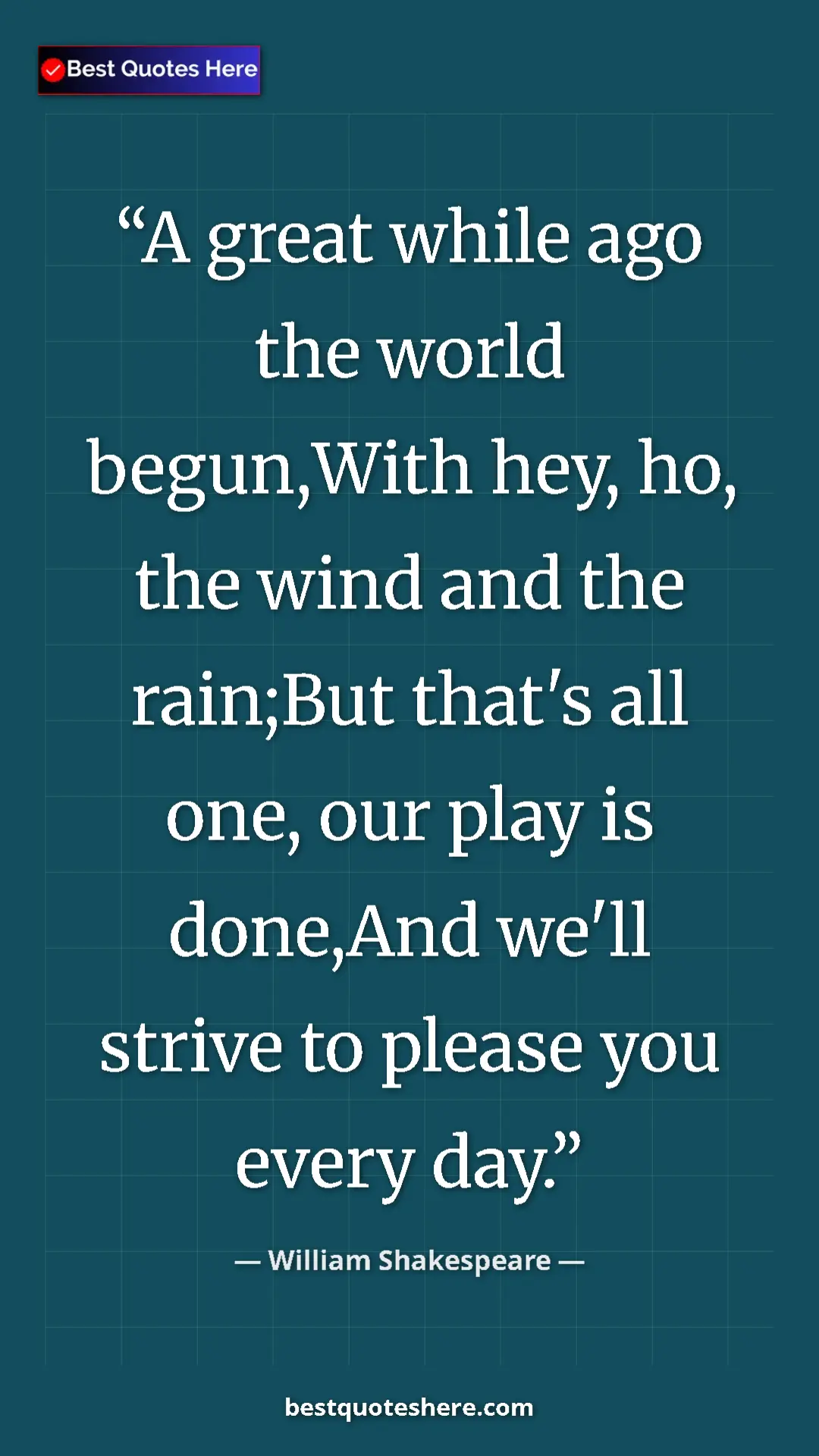 Pinterest quote poster by William Shakespeare: "A great while ago the world begun,With hey, ho, the wind..."