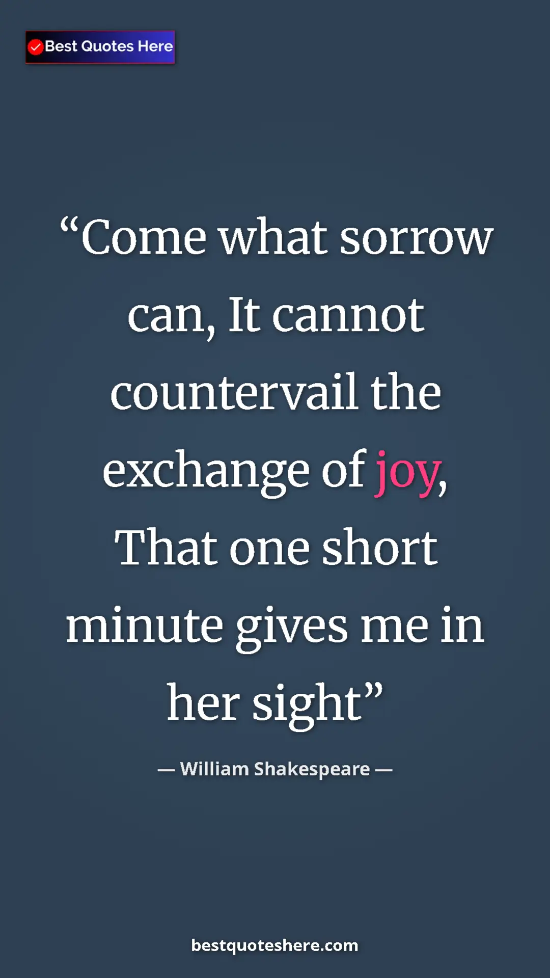 Pinterest quote poster by William Shakespeare: "Come what sorrow can, It cannot countervail the exchange of..."