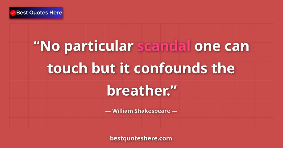 Quote by William Shakespeare: No particular scandal one can touch but it confounds the breather....