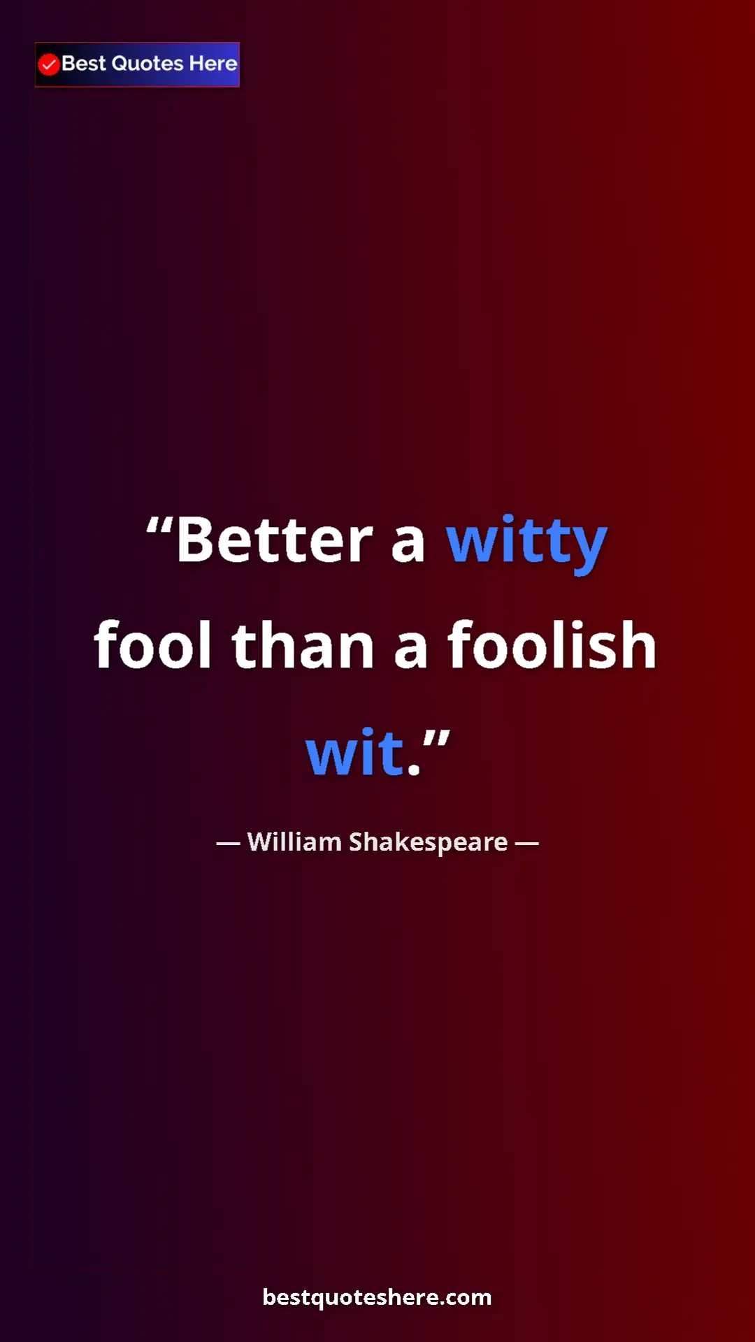 Pinterest quote poster by William Shakespeare: "Better a witty fool than a foolish wit."