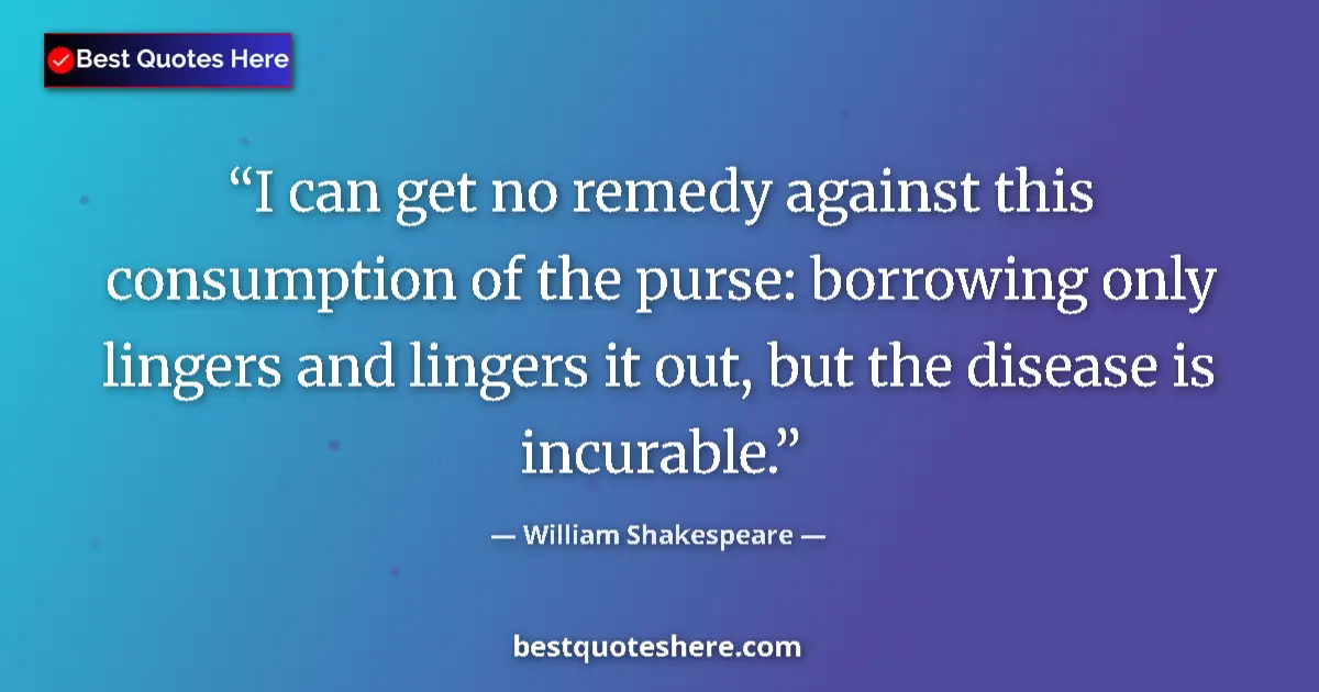 Quote by William Shakespeare: I can get no remedy against this consumption of th