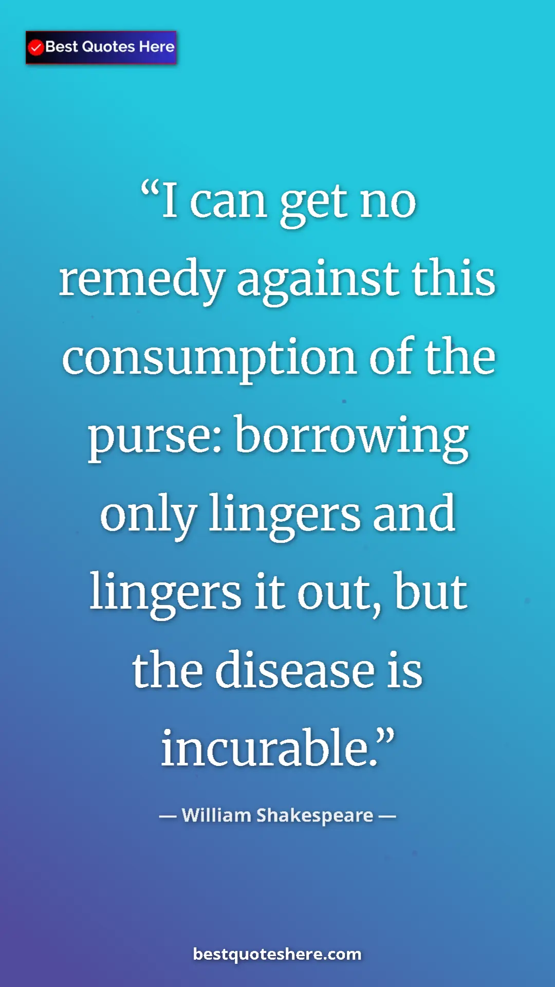 Pinterest quote poster by William Shakespeare: "I can get no remedy against this consumption of the purse:..."