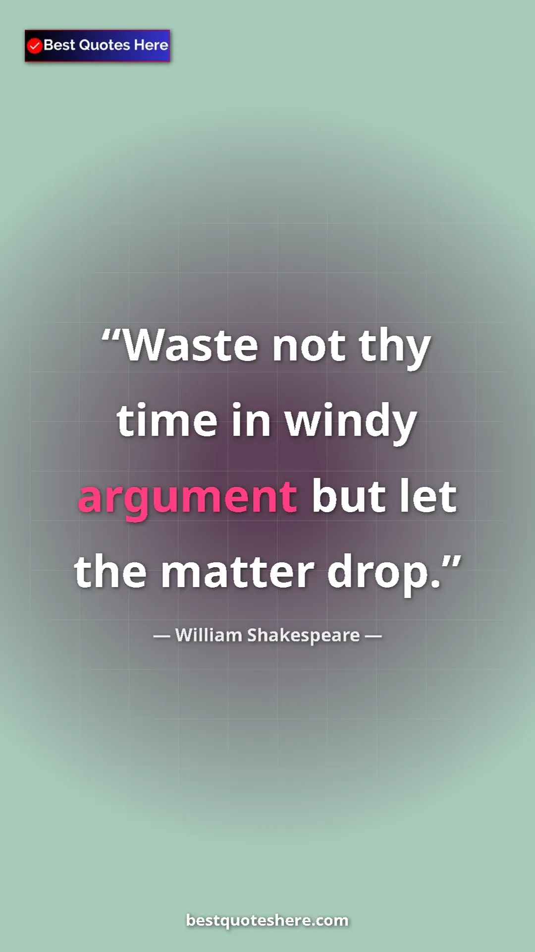 Pinterest quote poster by William Shakespeare: "Waste not thy time in windy argument but let the matter..."