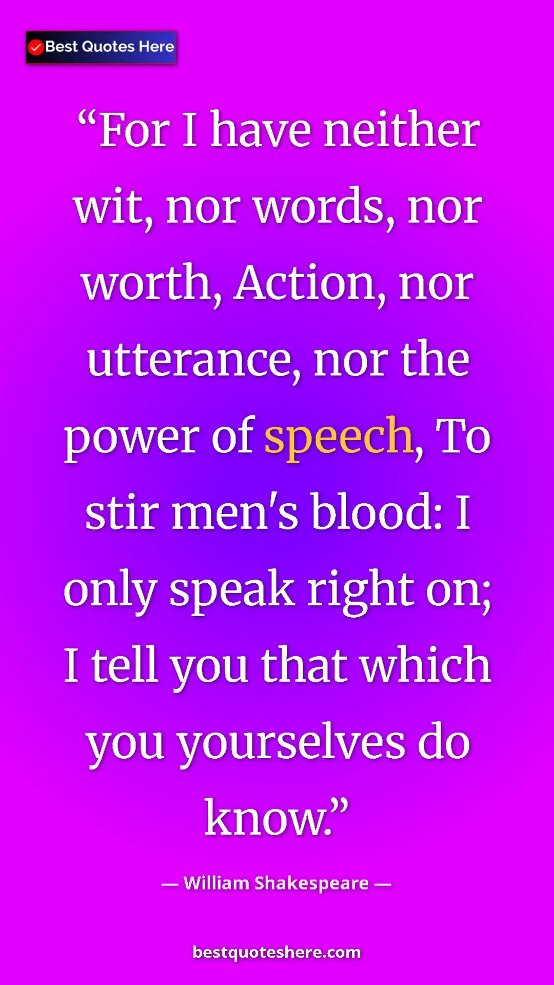 Pinterest quote poster by William Shakespeare: "For I have neither wit, nor words, nor worth, Action, nor ut"