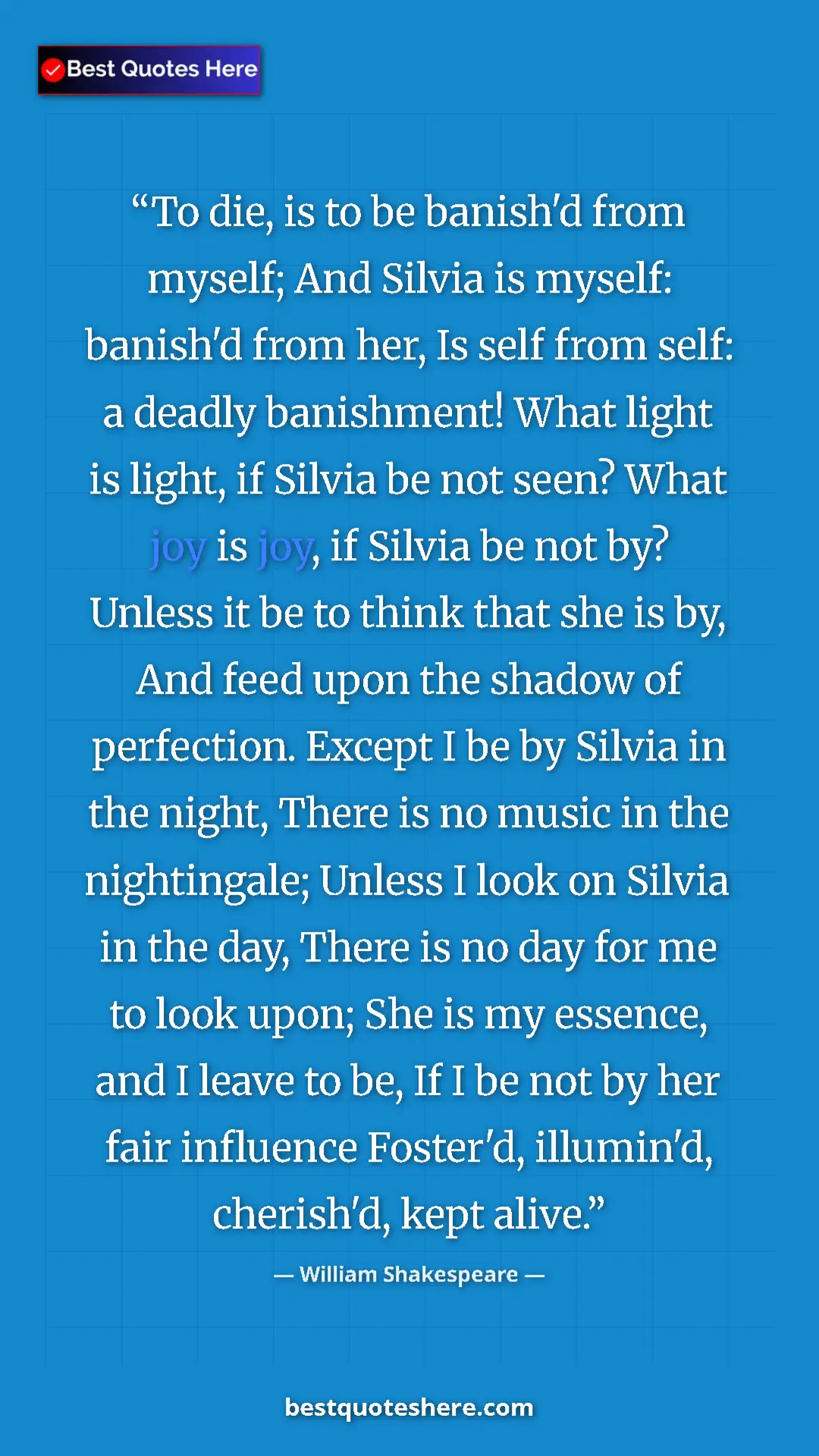 Pinterest quote poster by William Shakespeare: "To die, is to be banish'd from myself; And Silvia is..."