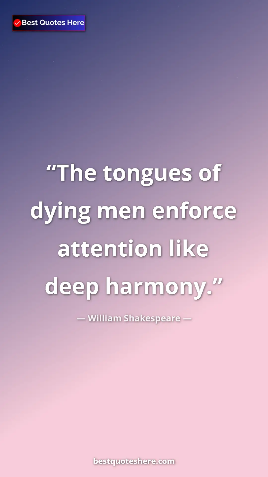 Pinterest quote poster by William Shakespeare: "The tongues of dying men enforce attention like deep..."