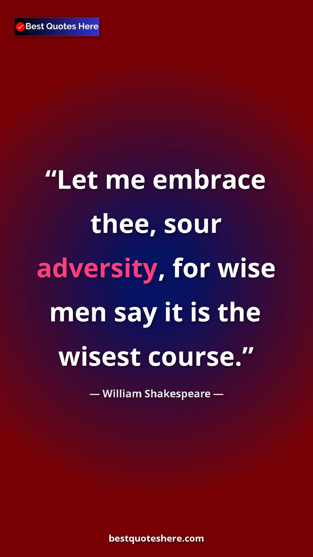 Pinterest quote poster by William Shakespeare: "Let me embrace thee, sour adversity, for wise men say it is..."