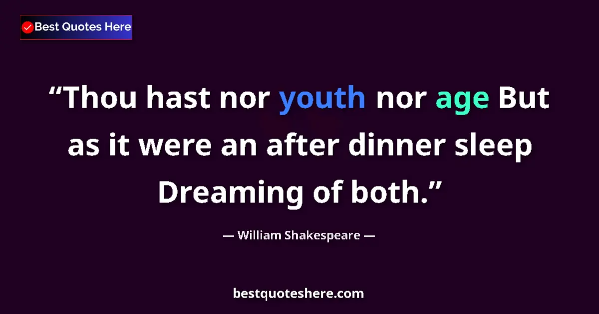 Quote by William Shakespeare: Thou hast nor youth nor age But as it were an after dinner sleep Dreaming of both....