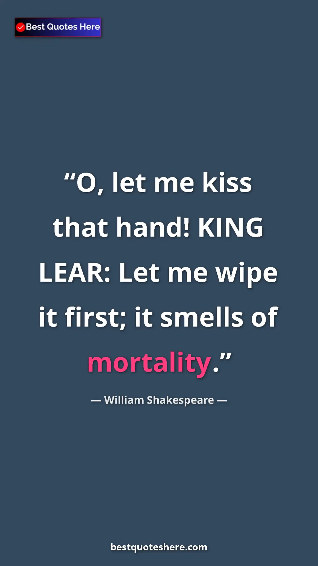 Pinterest quote poster by William Shakespeare: "O, let me kiss that hand! KING LEAR: Let me wipe it first;..."