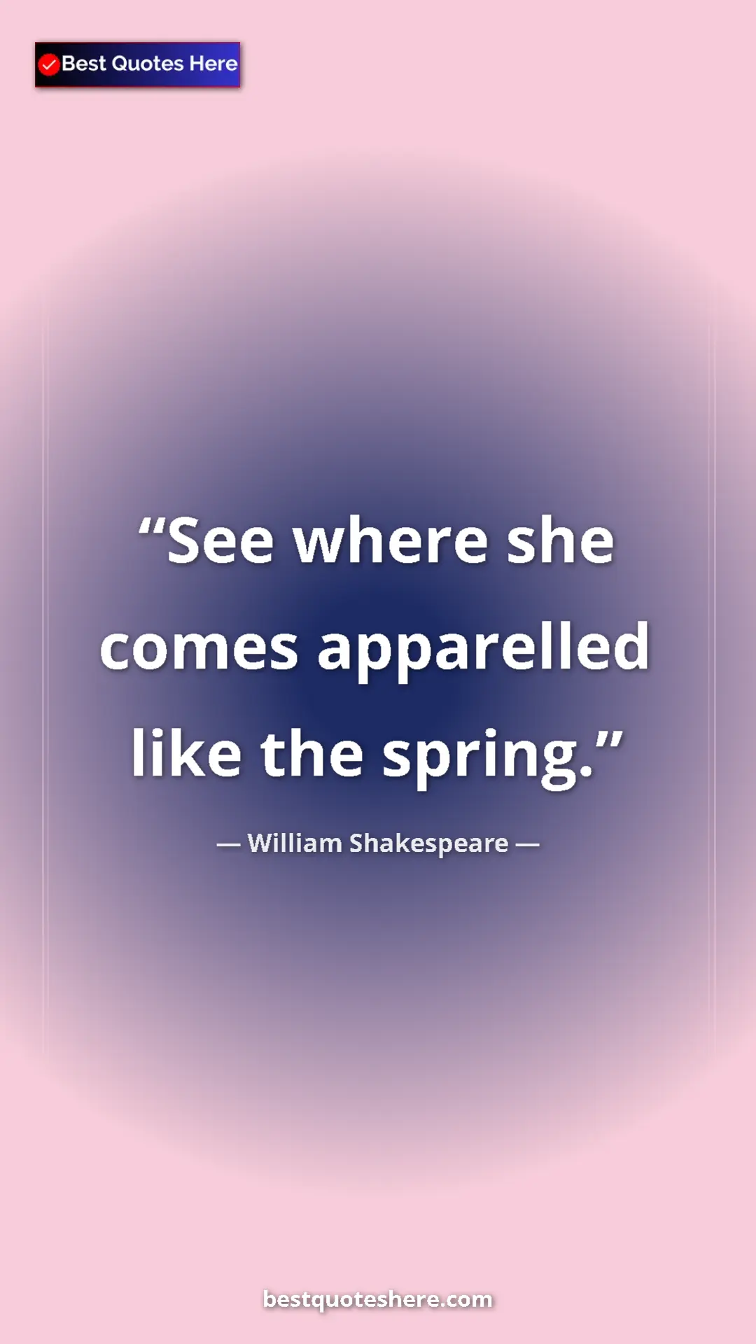 Pinterest quote poster by William Shakespeare: "See where she comes apparelled like the spring."