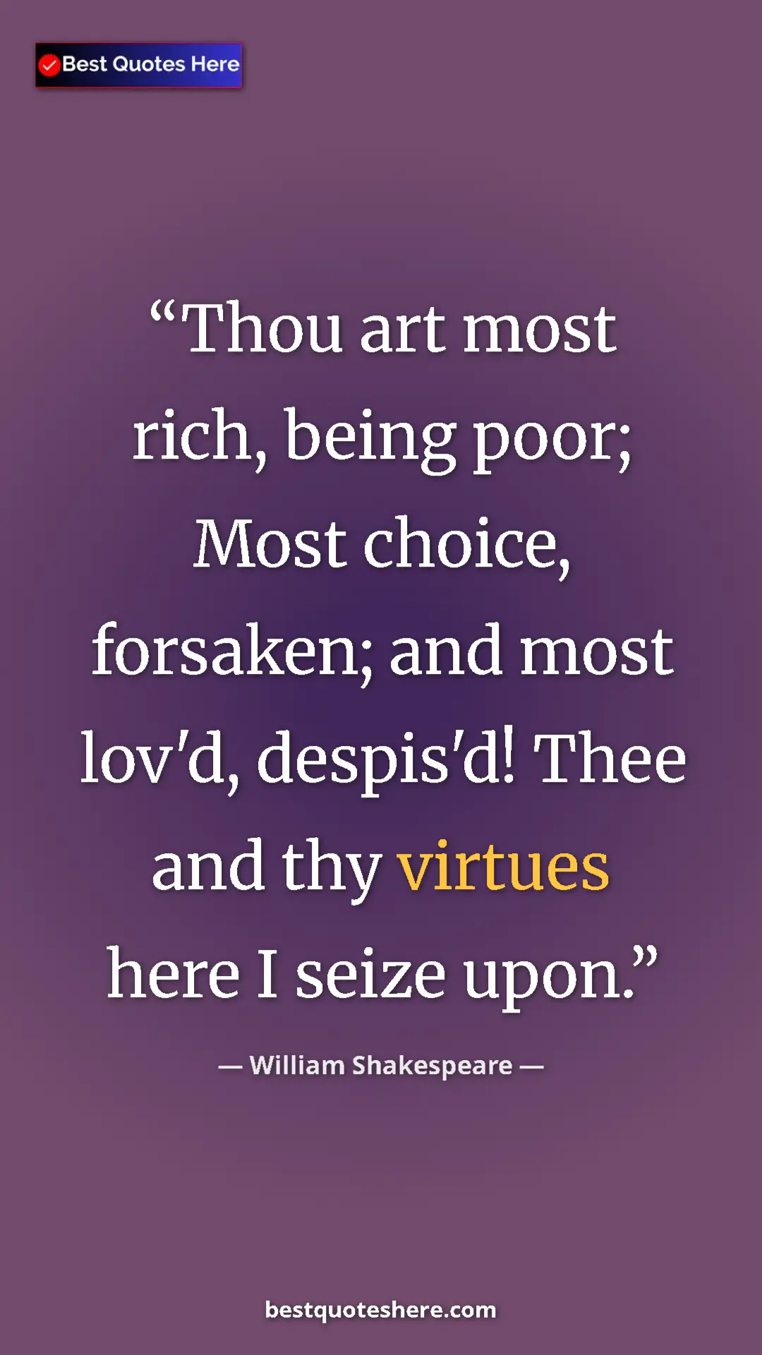 Pinterest quote poster by William Shakespeare: "Thou art most rich, being poor; Most choice, forsaken; and..."