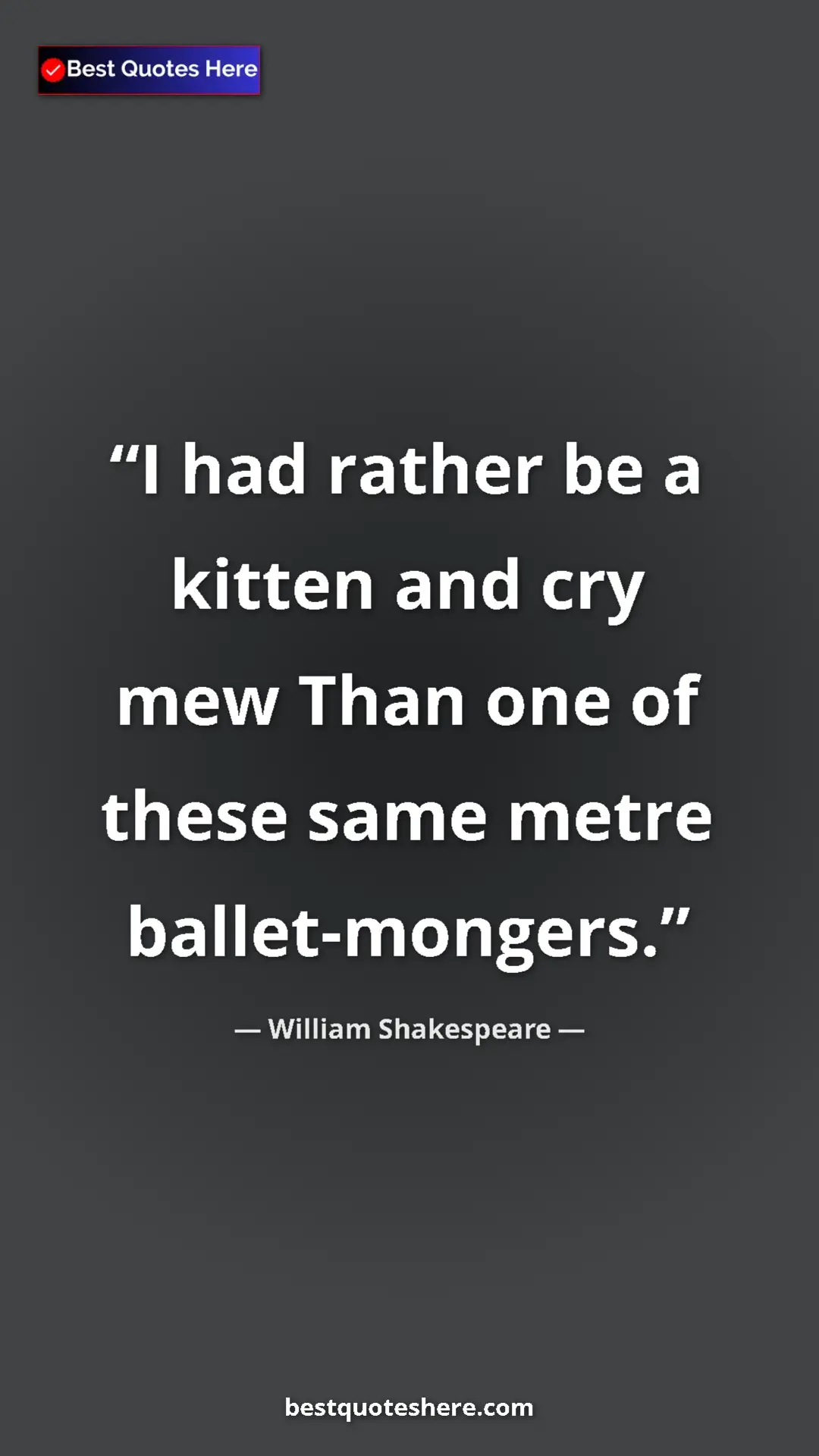 William Shakespeare Quote Card: "I had rather be a kitten and cry mew Than one of these same..." Pinterest quote poster by William Shakespeare: "I had rather be a kitten and cry mew Than one of these same..."