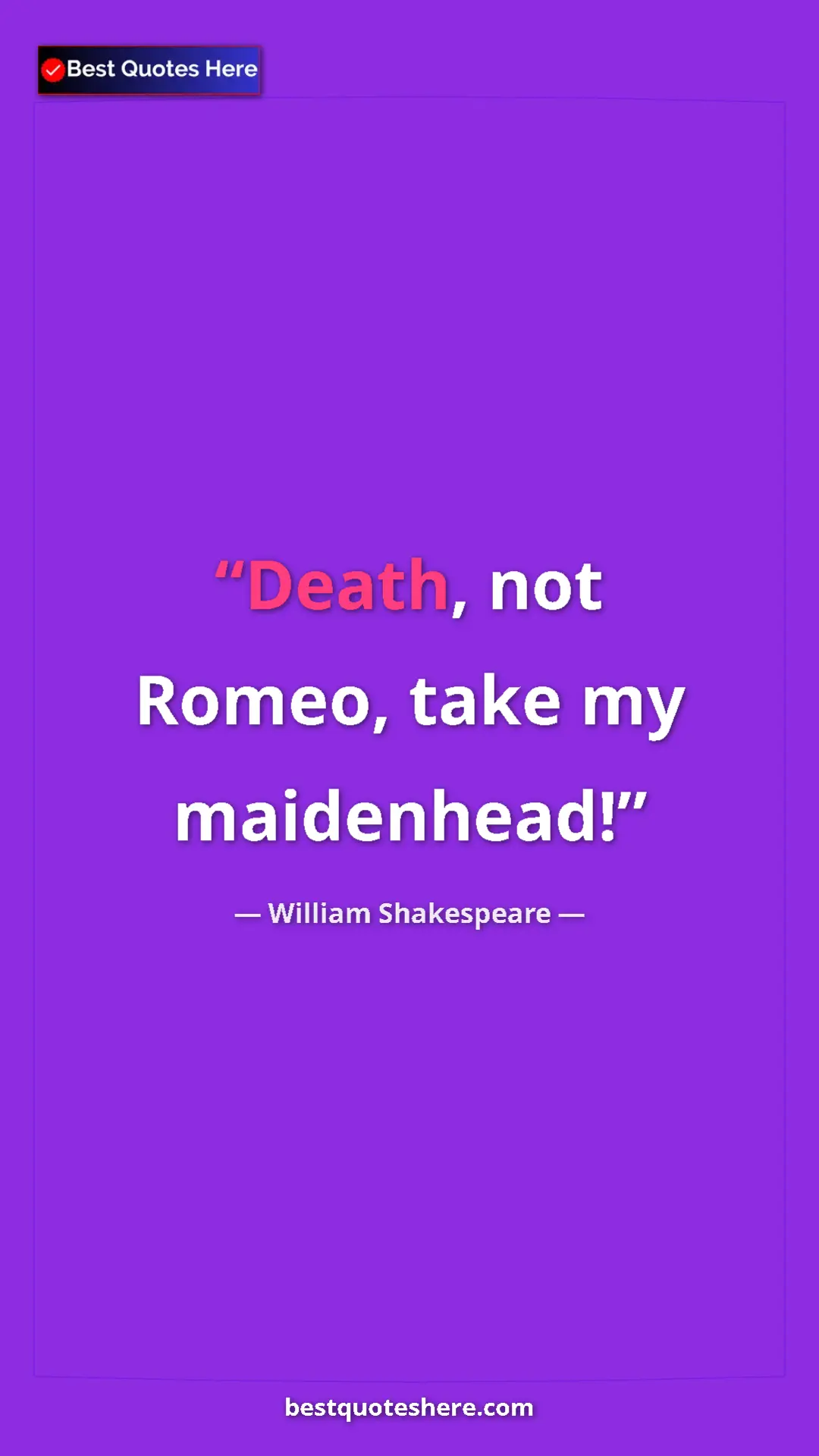 Pinterest quote poster by William Shakespeare: "Death, not Romeo, take my maidenhead!"