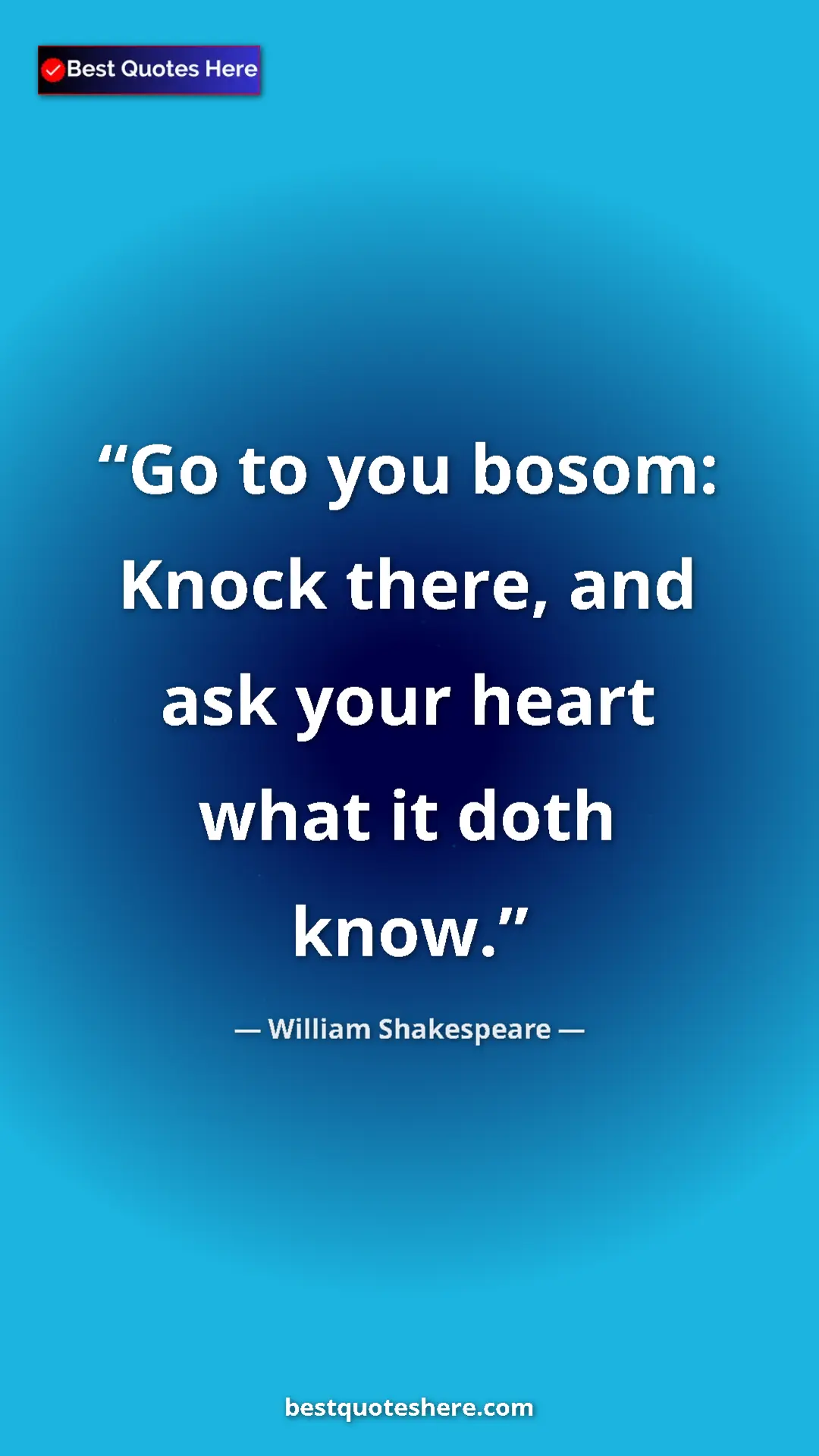 Pinterest quote poster by William Shakespeare: "Go to you bosom: Knock there, and ask your heart what it..."