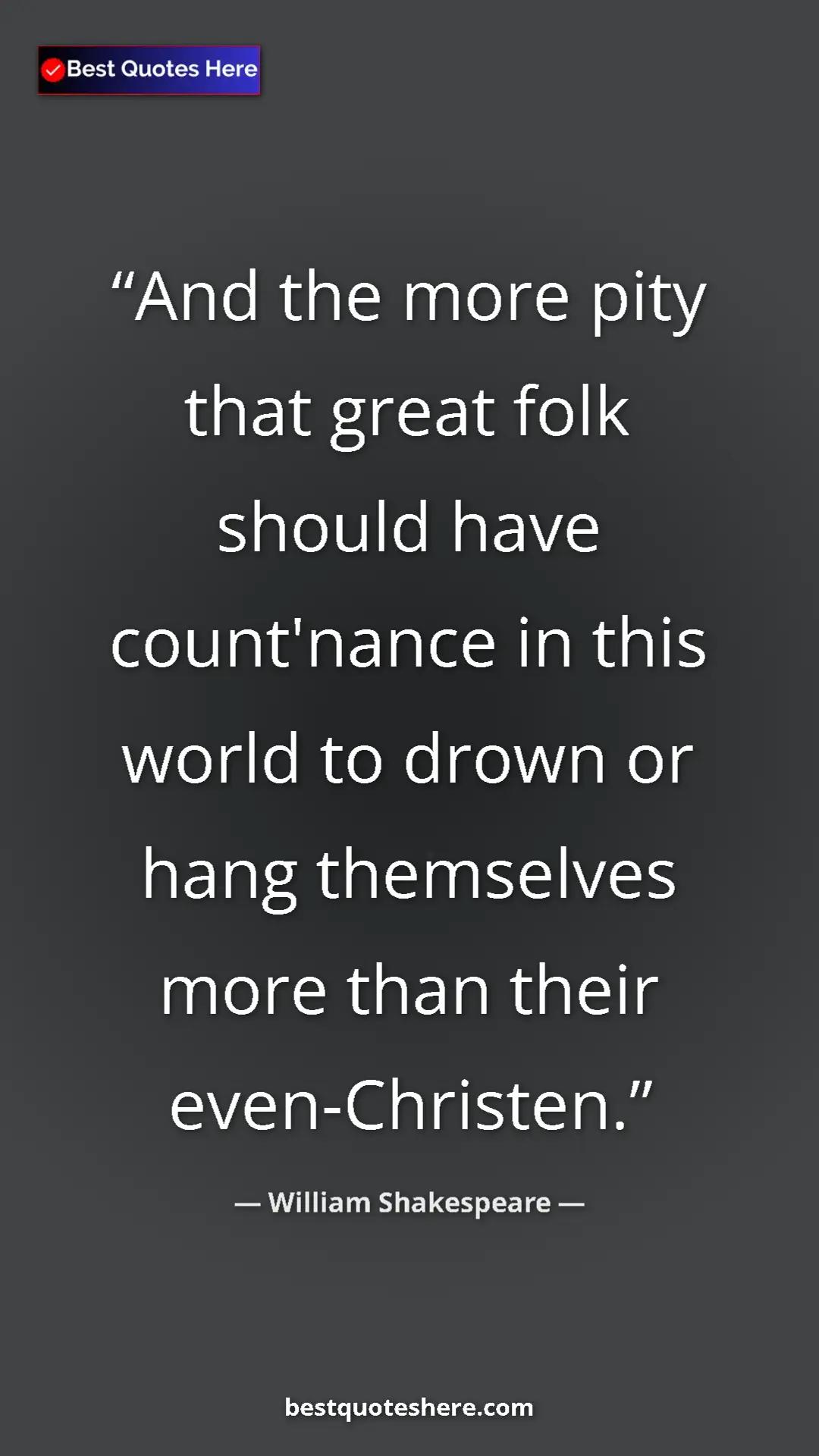 Pinterest quote poster by William Shakespeare: "And the more pity that great folk should have count'nance..."