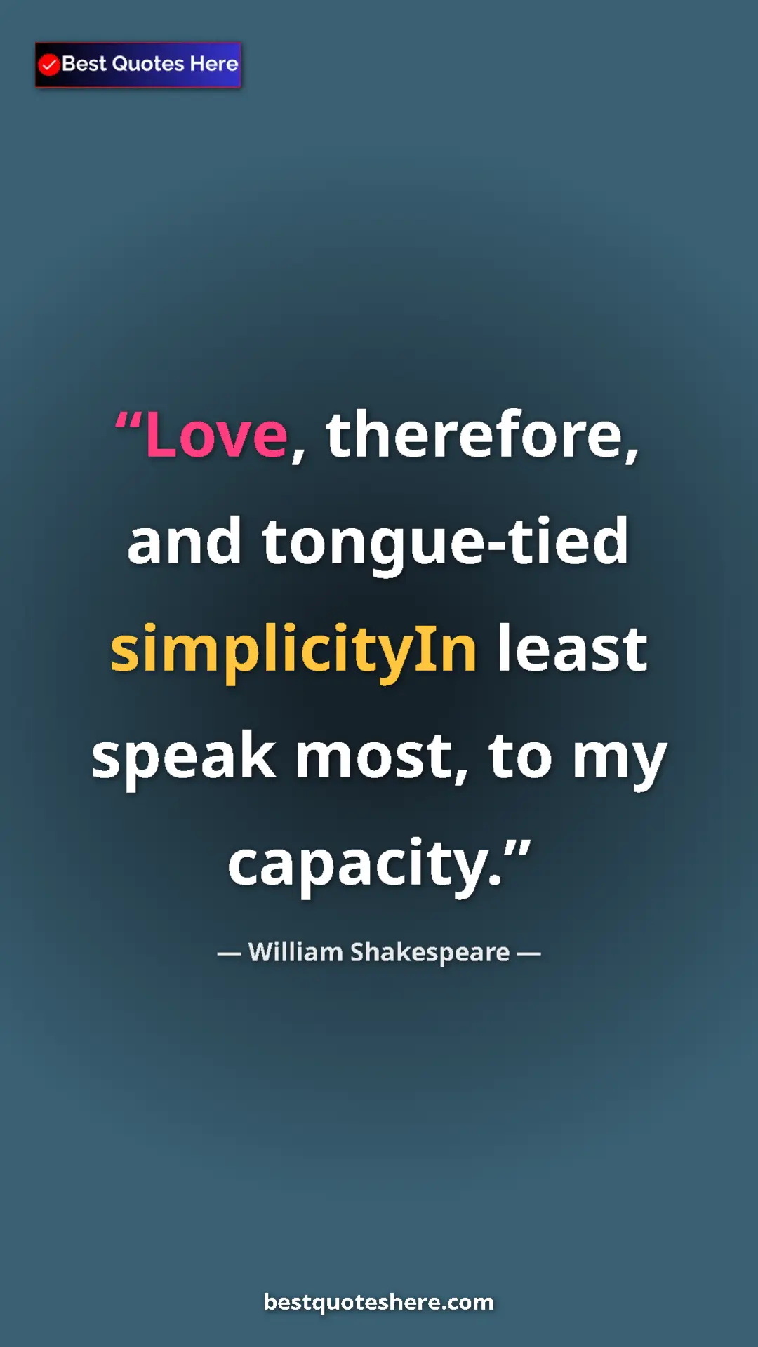 Pinterest quote poster by William Shakespeare: "Love, therefore, and tongue-tied simplicityIn least speak..."