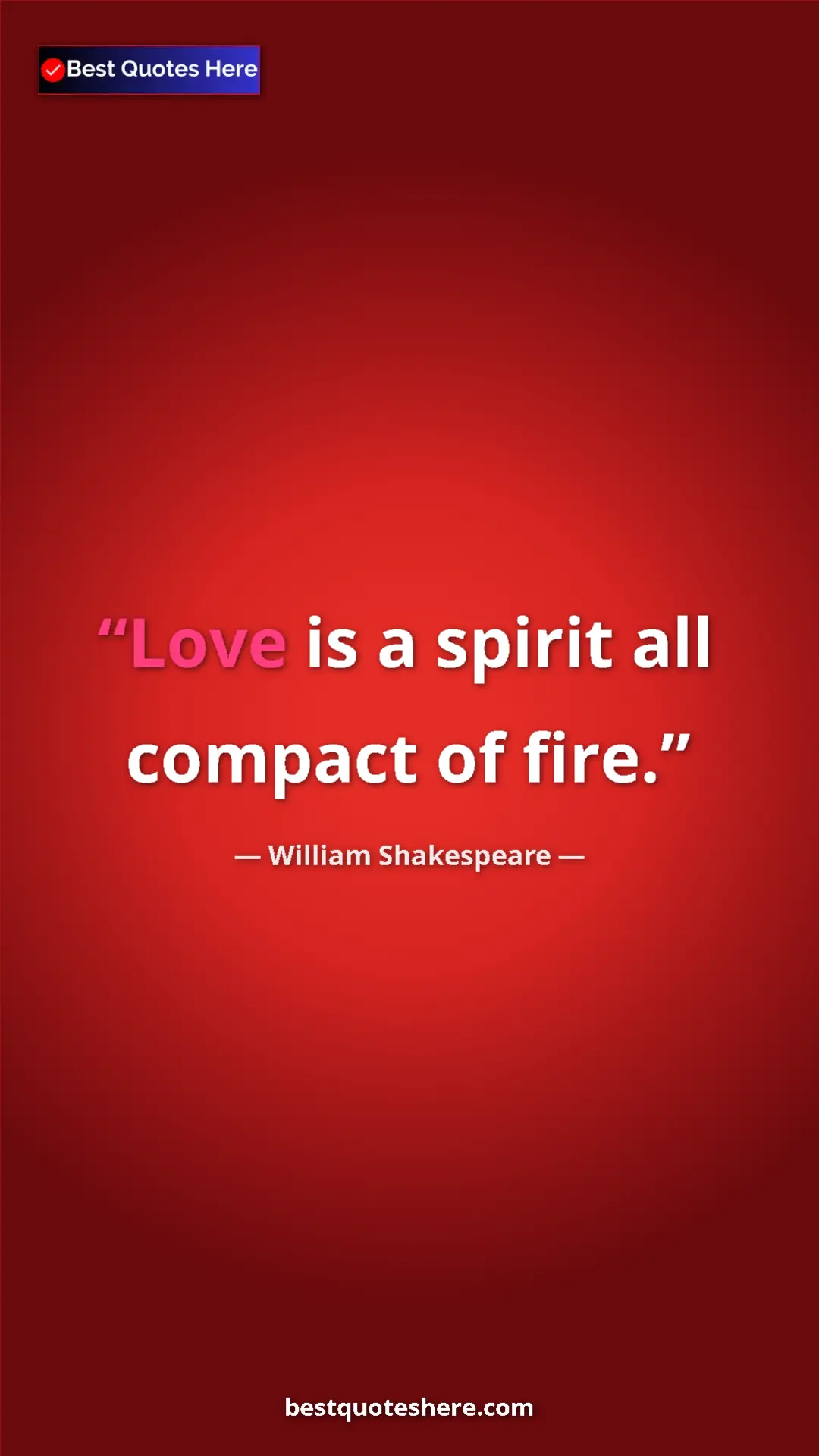 Pinterest quote poster by William Shakespeare: "Love is a spirit all compact of fire."