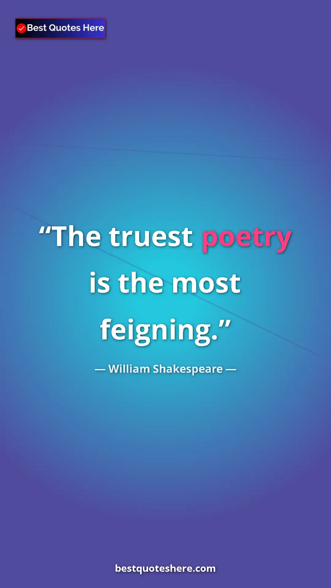 Pinterest quote poster by William Shakespeare: "The truest poetry is the most feigning."