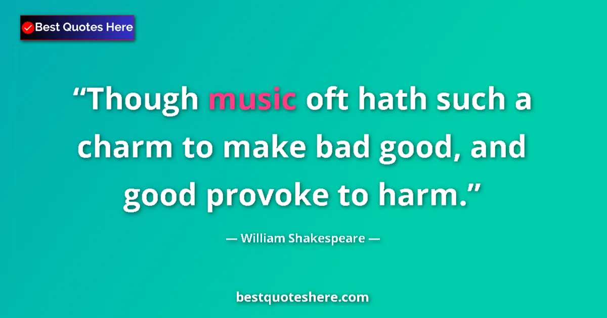 Quote by William Shakespeare: Though music oft hath such a charm to make bad good, and good provoke to harm....