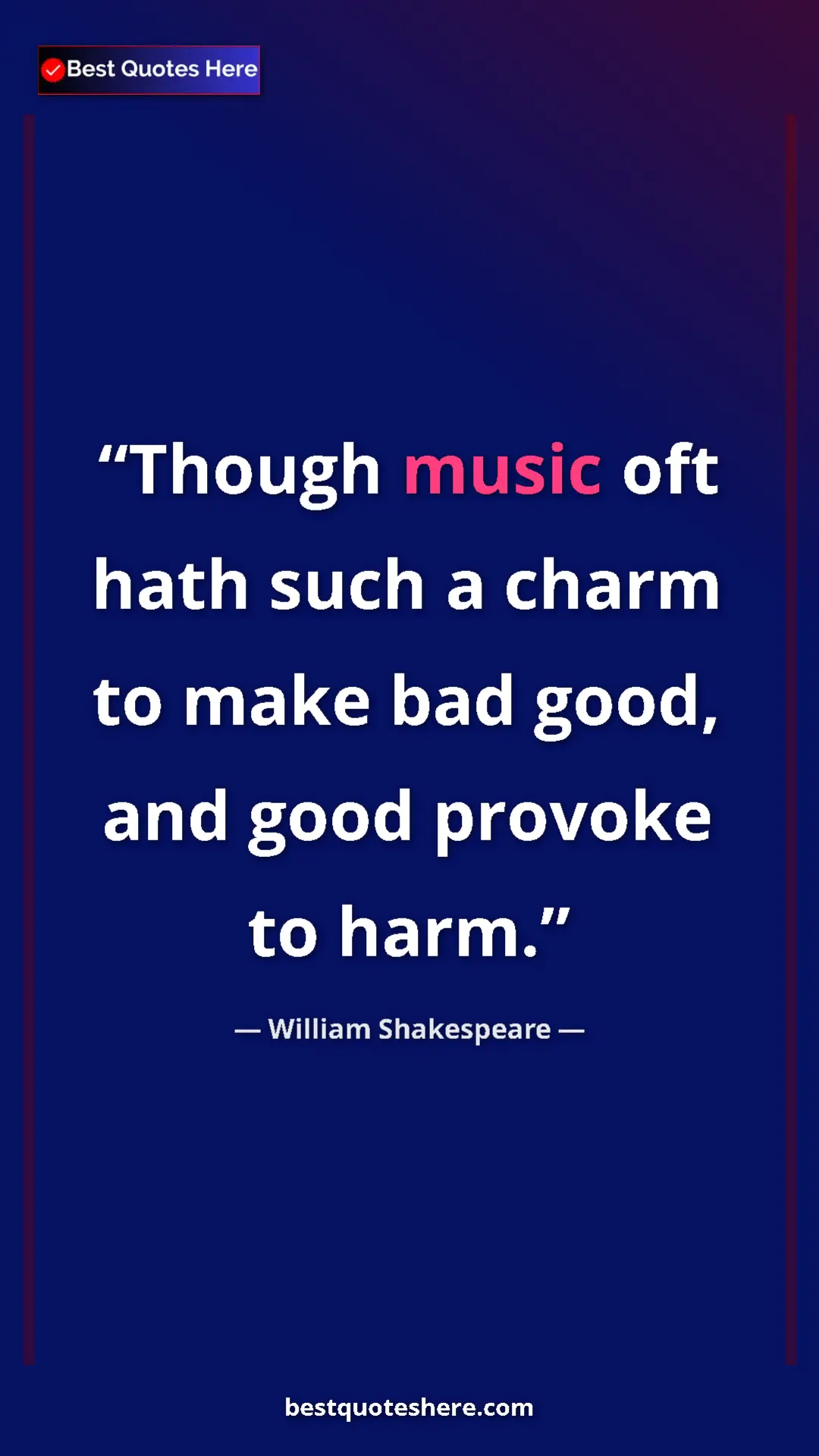Pinterest quote poster by William Shakespeare: "Though music oft hath such a charm to make bad good, and..."