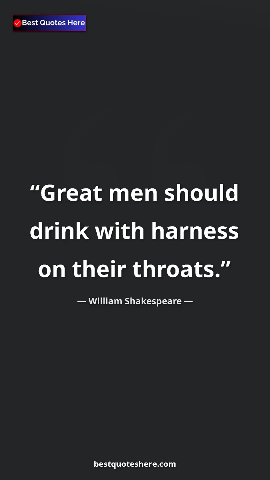 Pinterest quote poster by William Shakespeare: "Great men should drink with harness on their throats."