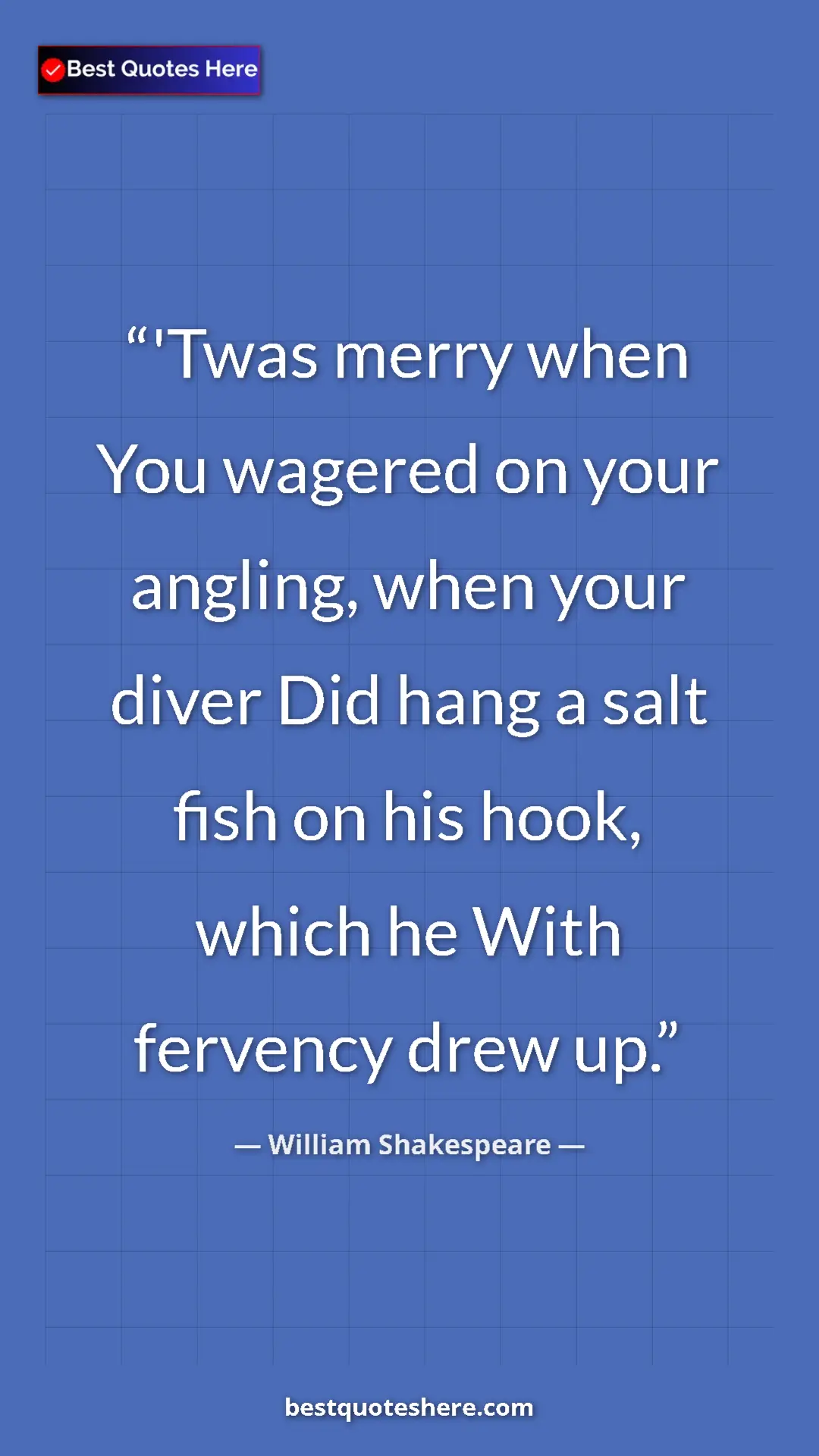 Pinterest quote poster by William Shakespeare: "'Twas merry when You wagered on your angling, when your..."