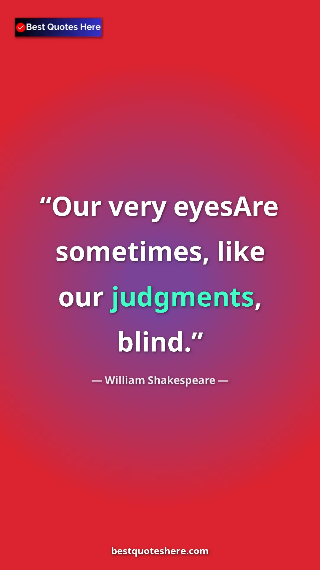 Pinterest quote poster by William Shakespeare: "Our very eyesAre sometimes, like our judgments, blind."