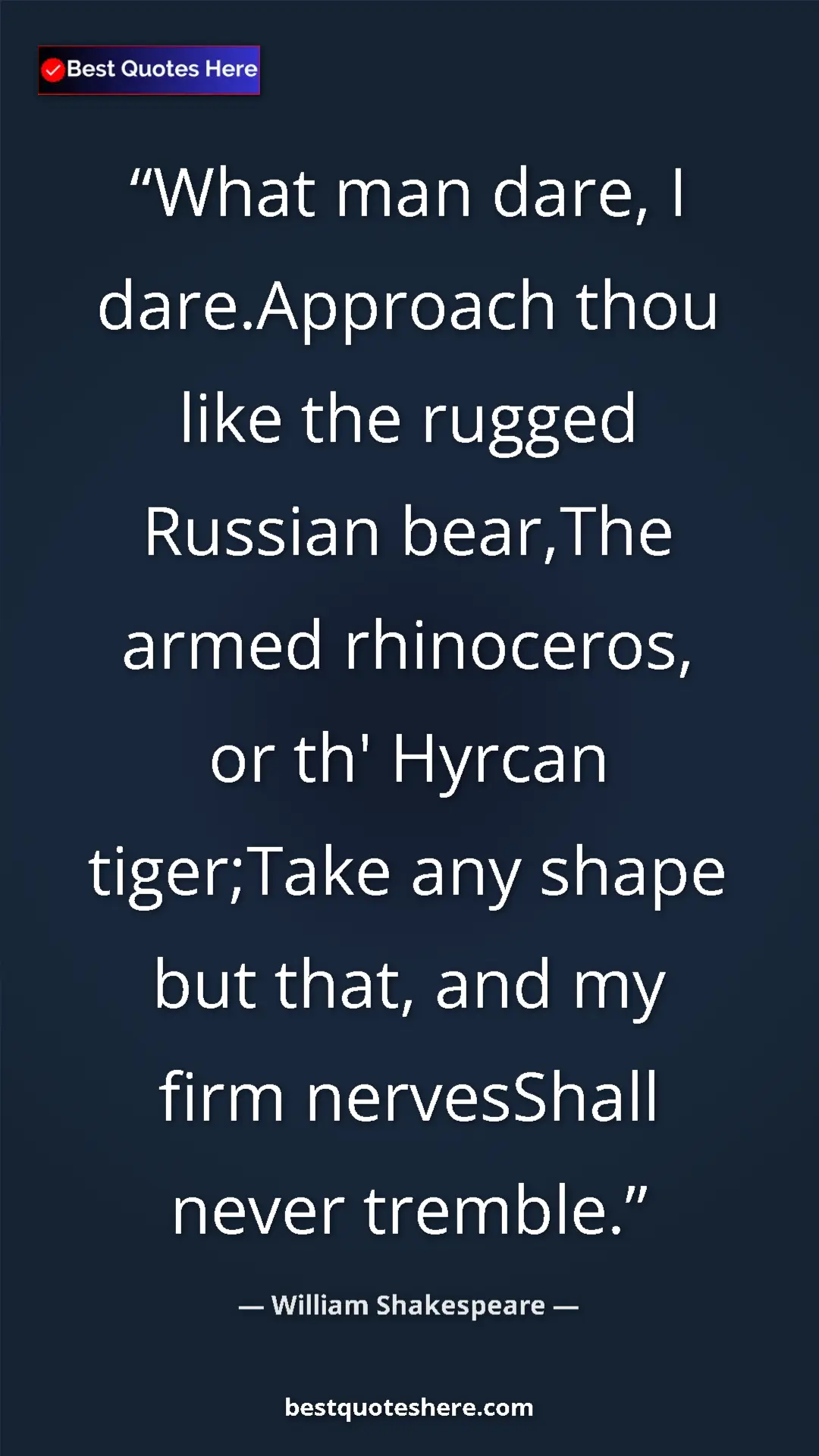 Pinterest quote poster by William Shakespeare: "What man dare, I dare.Approach thou like the rugged Russian..."