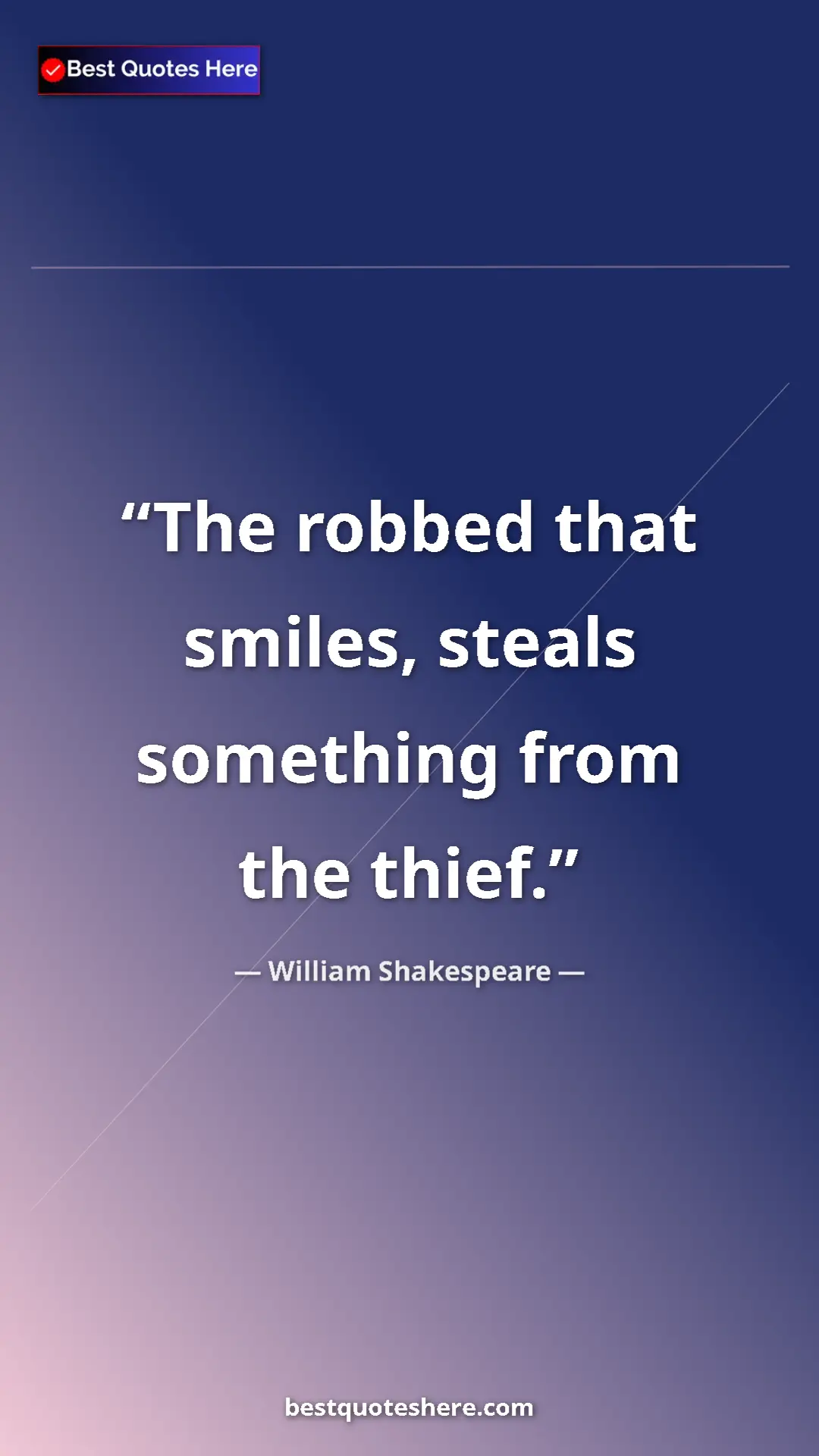Pinterest quote poster by William Shakespeare: "The robbed that smiles, steals something from the thief."
