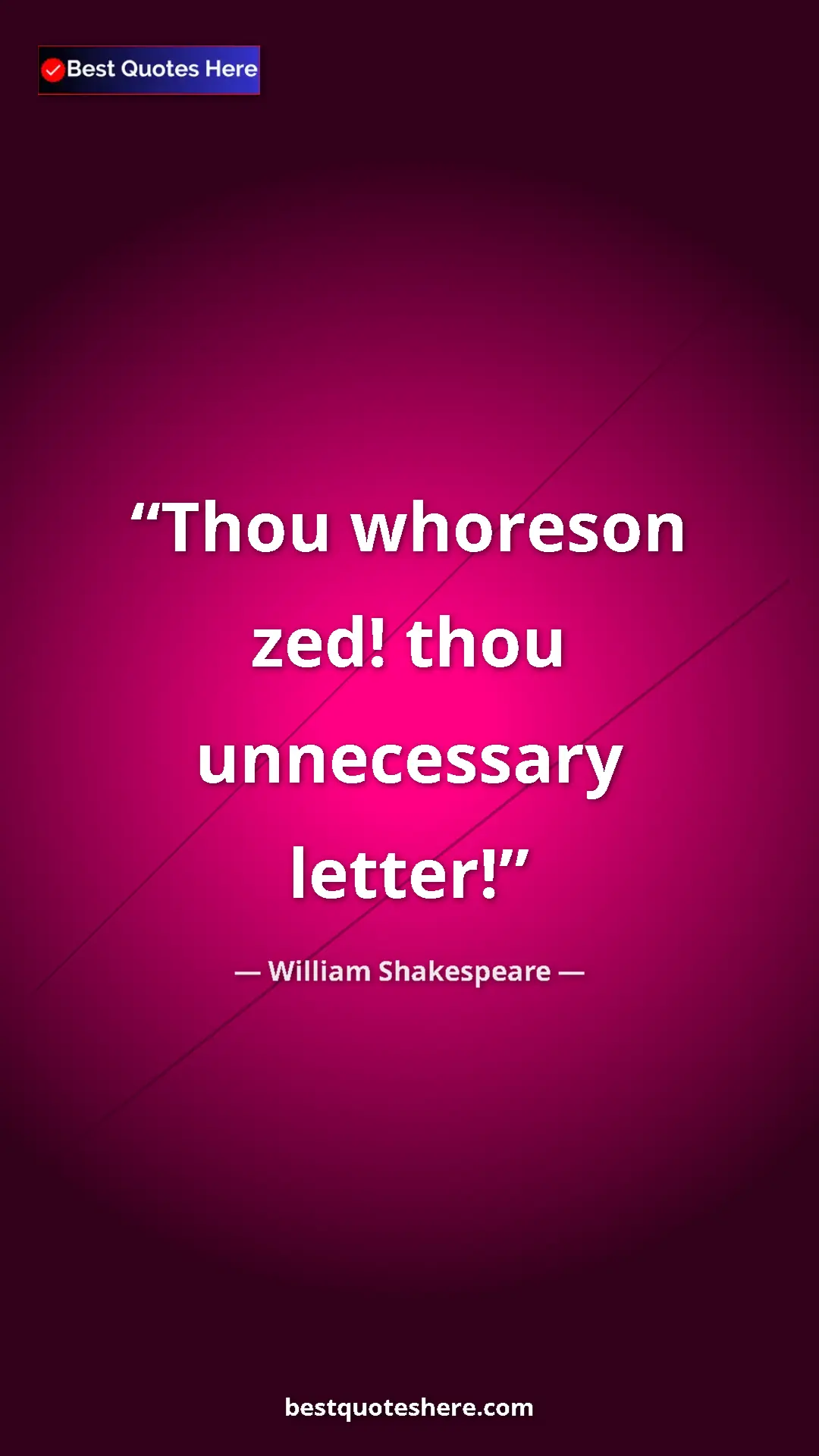 Pinterest quote poster by William Shakespeare: "Thou whoreson zed! thou unnecessary letter!"