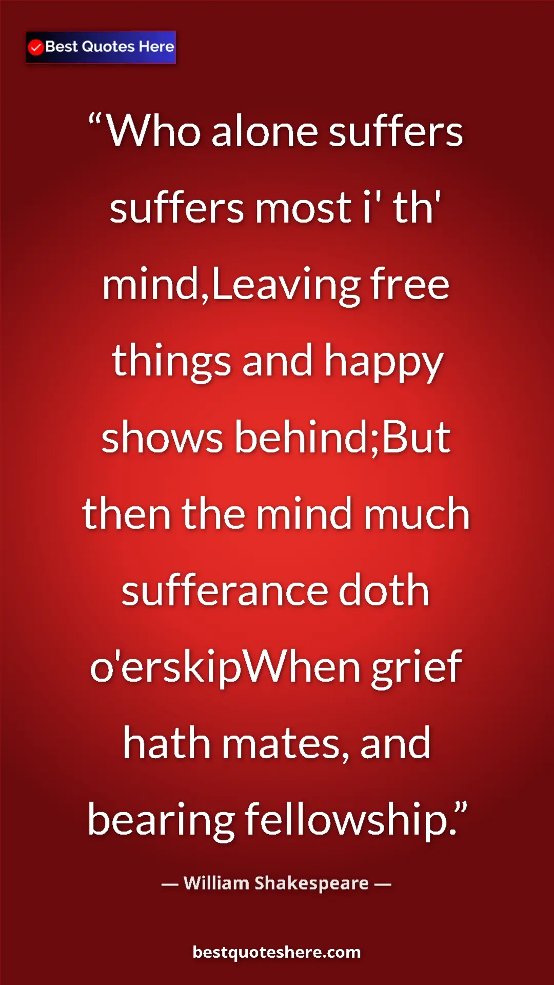 Pinterest quote poster by William Shakespeare: "Who alone suffers suffers most i' th' mind,Leaving free..."
