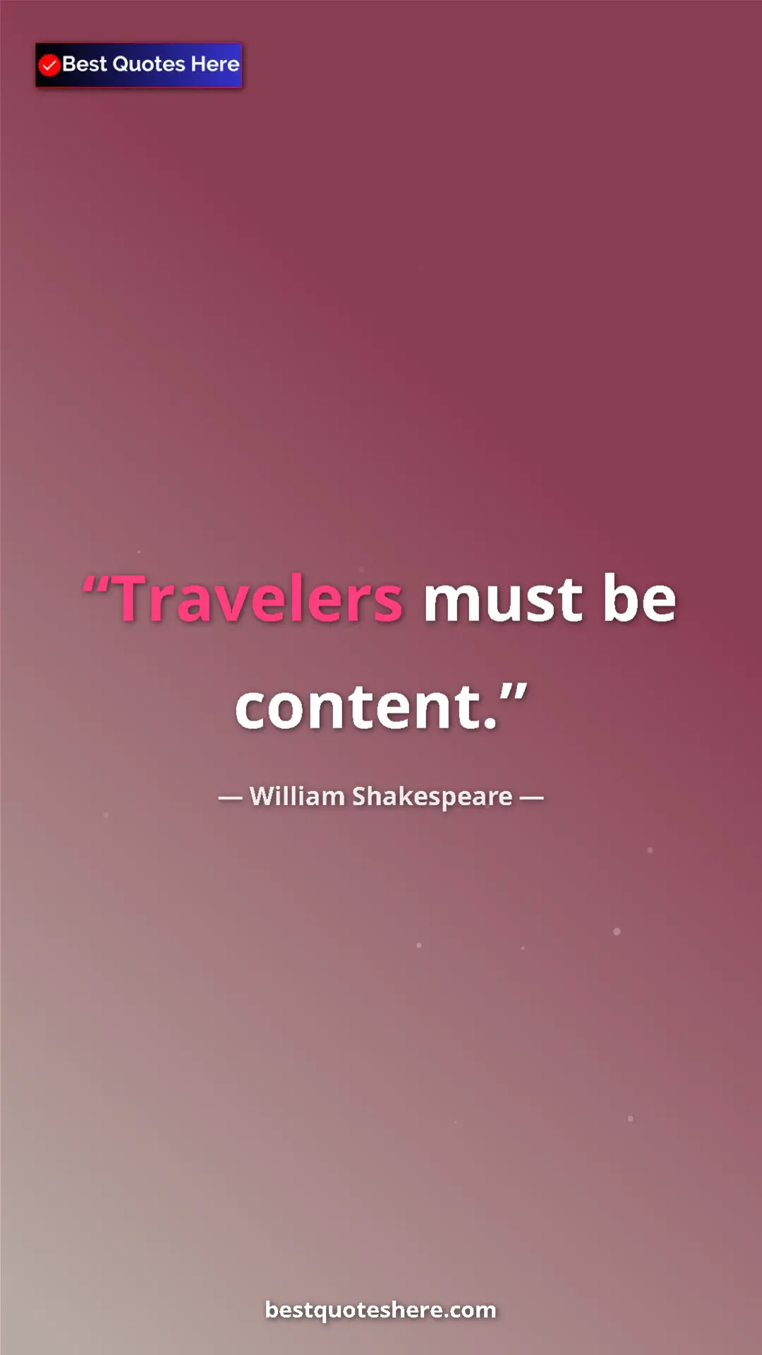 Pinterest quote poster by William Shakespeare: "Travelers must be content."