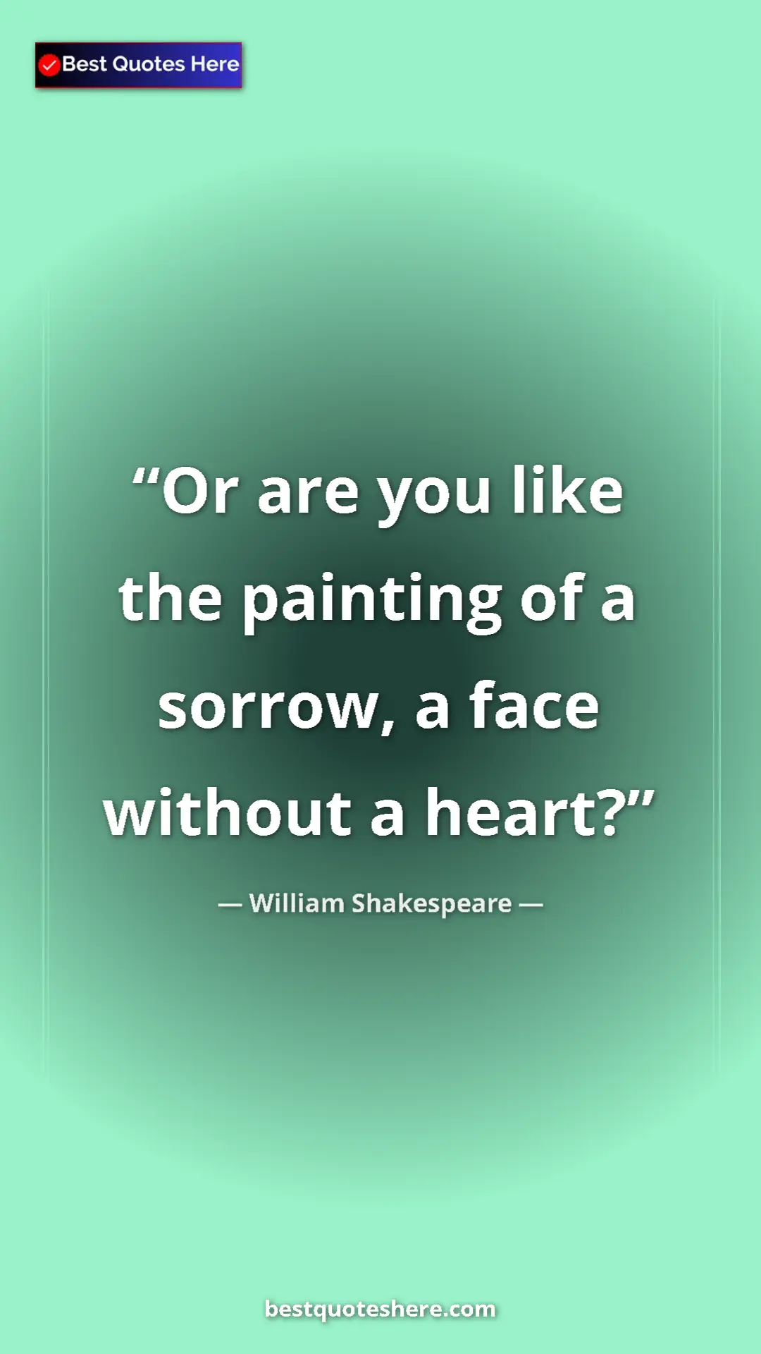Pinterest quote poster by William Shakespeare: "Or are you like the painting of a sorrow, a face without a..."