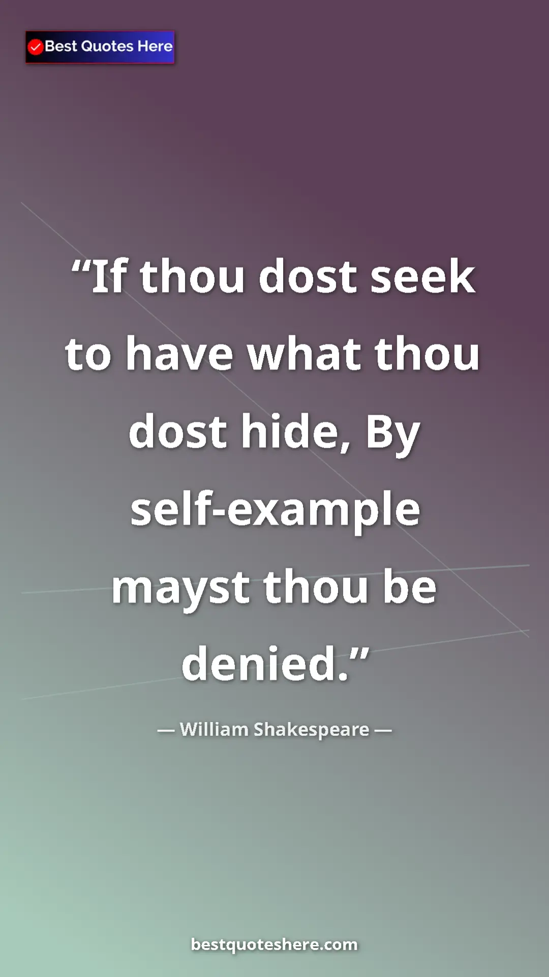 Pinterest quote poster by William Shakespeare: "If thou dost seek to have what thou dost hide, By..."