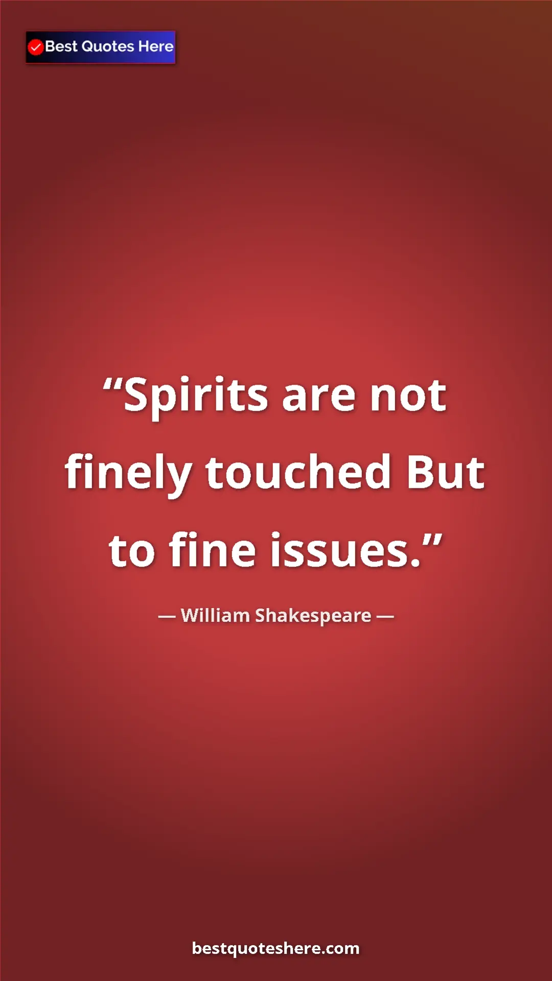Pinterest quote poster by William Shakespeare: "Spirits are not finely touched But to fine issues."