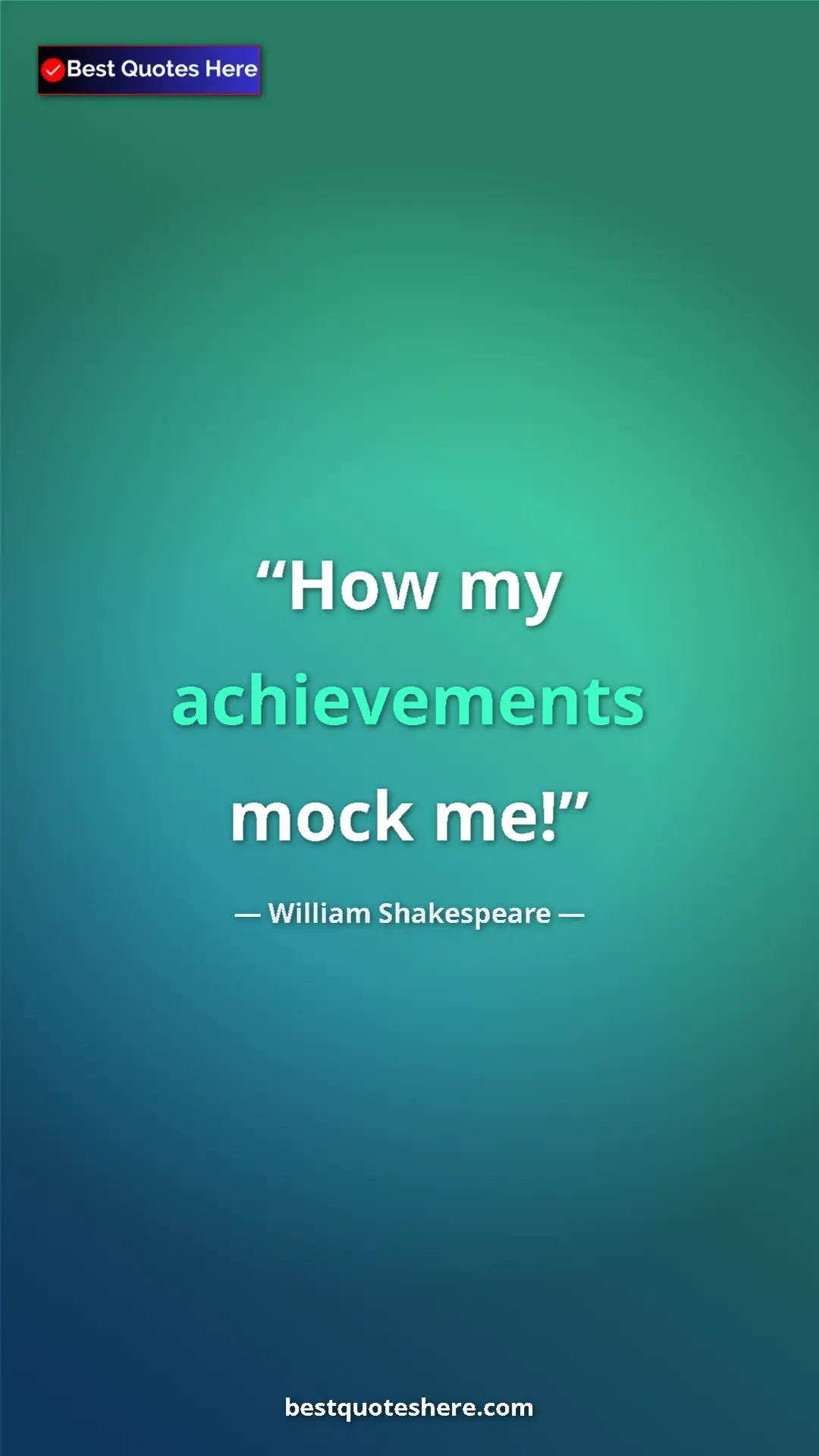 Pinterest quote poster by William Shakespeare: "How my achievements mock me!"