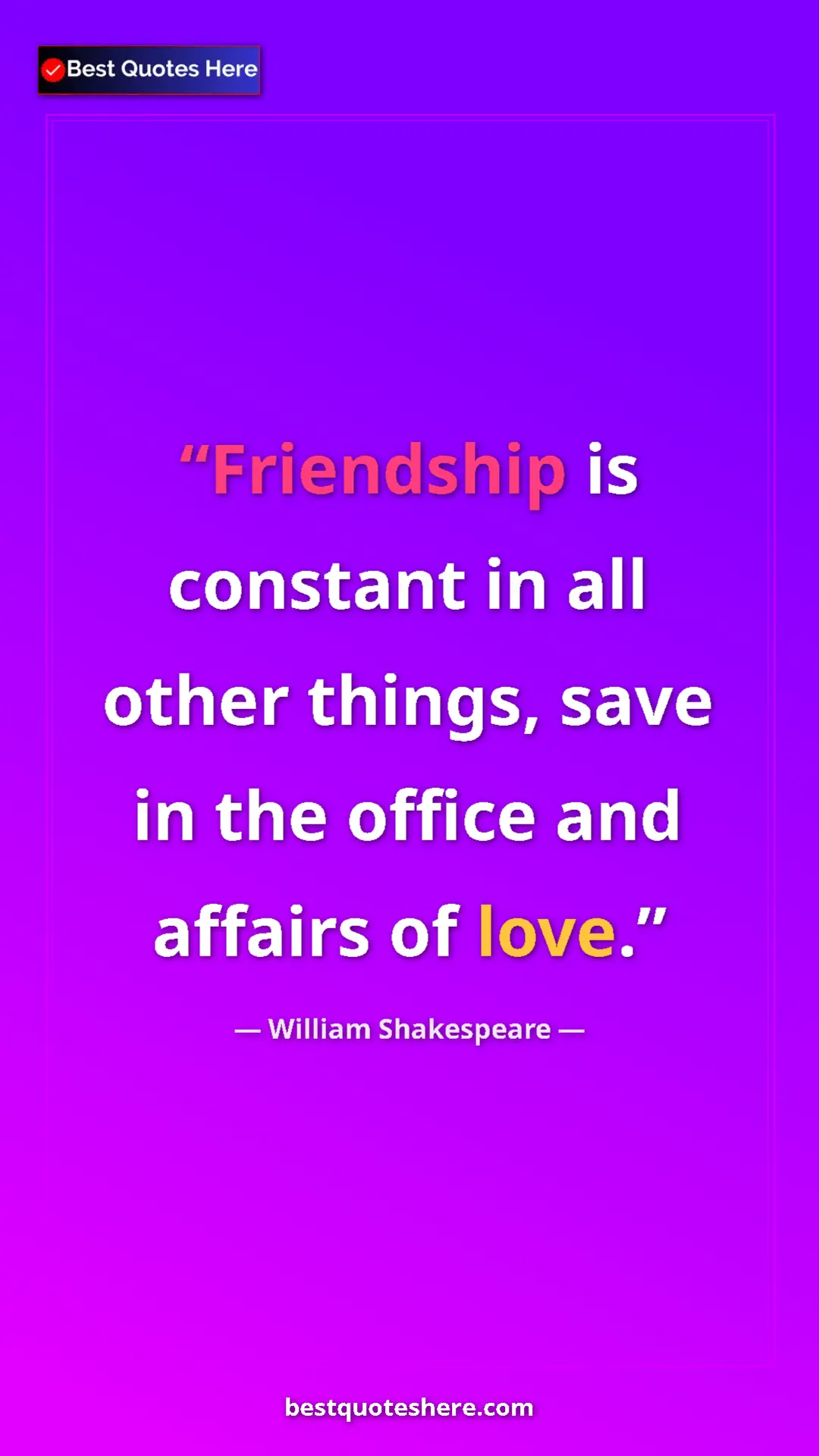 William Shakespeare Quote Card: "Friendship is constant in all other things, save in the..." Pinterest quote poster by William Shakespeare: "Friendship is constant in all other things, save in the..."