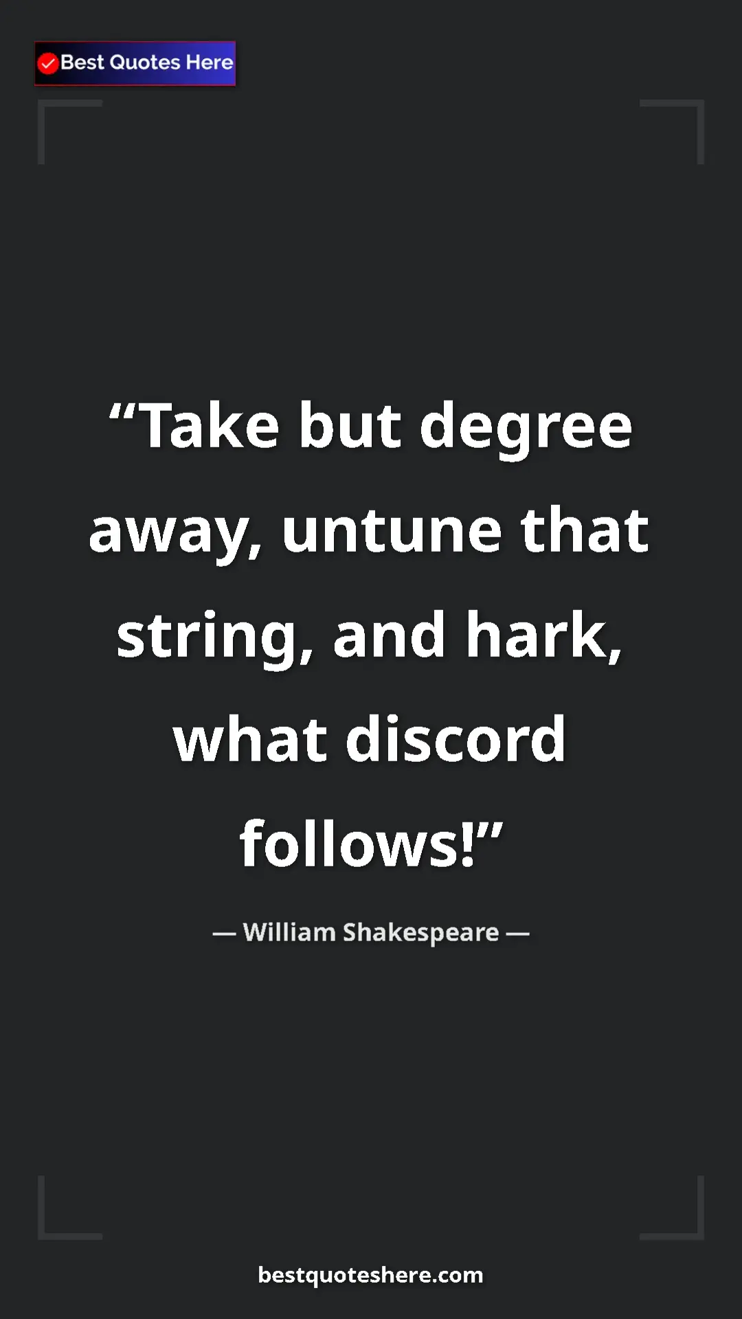 Pinterest quote poster by William Shakespeare: "Take but degree away, untune that string, and hark, what..."